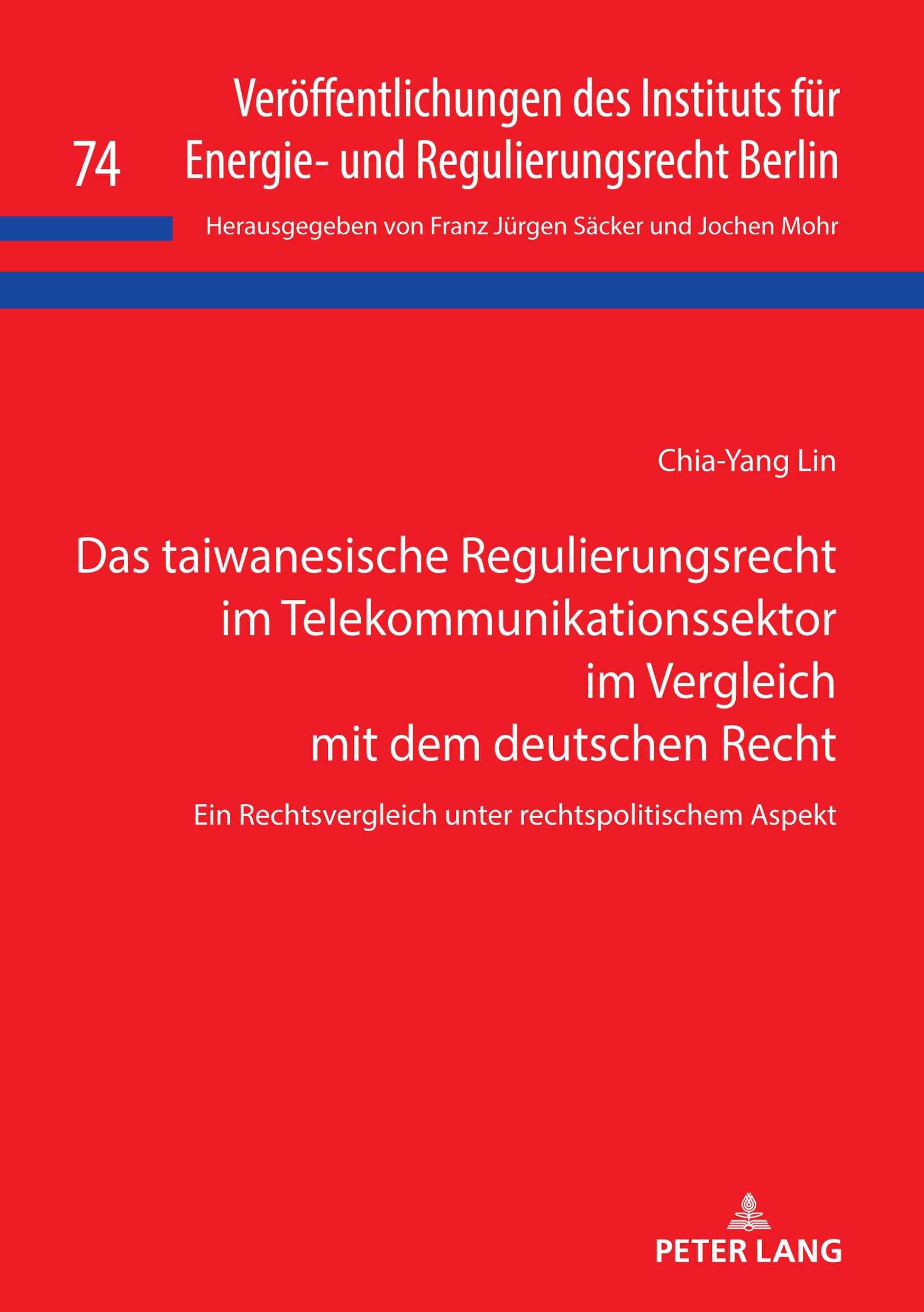 Das taiwanesische Regulierungsrecht im Telekommunikationssektor im Vergleich mit dem deutschen Recht: Ein Rechtsvergleich unter rechtspolitischem ... und Regulierungsrecht Berlin, Band 74) Law