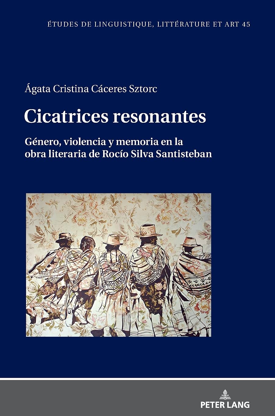 Cicatrices Resonantes Género, violencia y memoria en la obra literaria de Rocío Silva Santisteban (Etudes de linguistique, littérature et arts / Studi di Lingua, Letteratura e Arte, Band 45) Philosophy