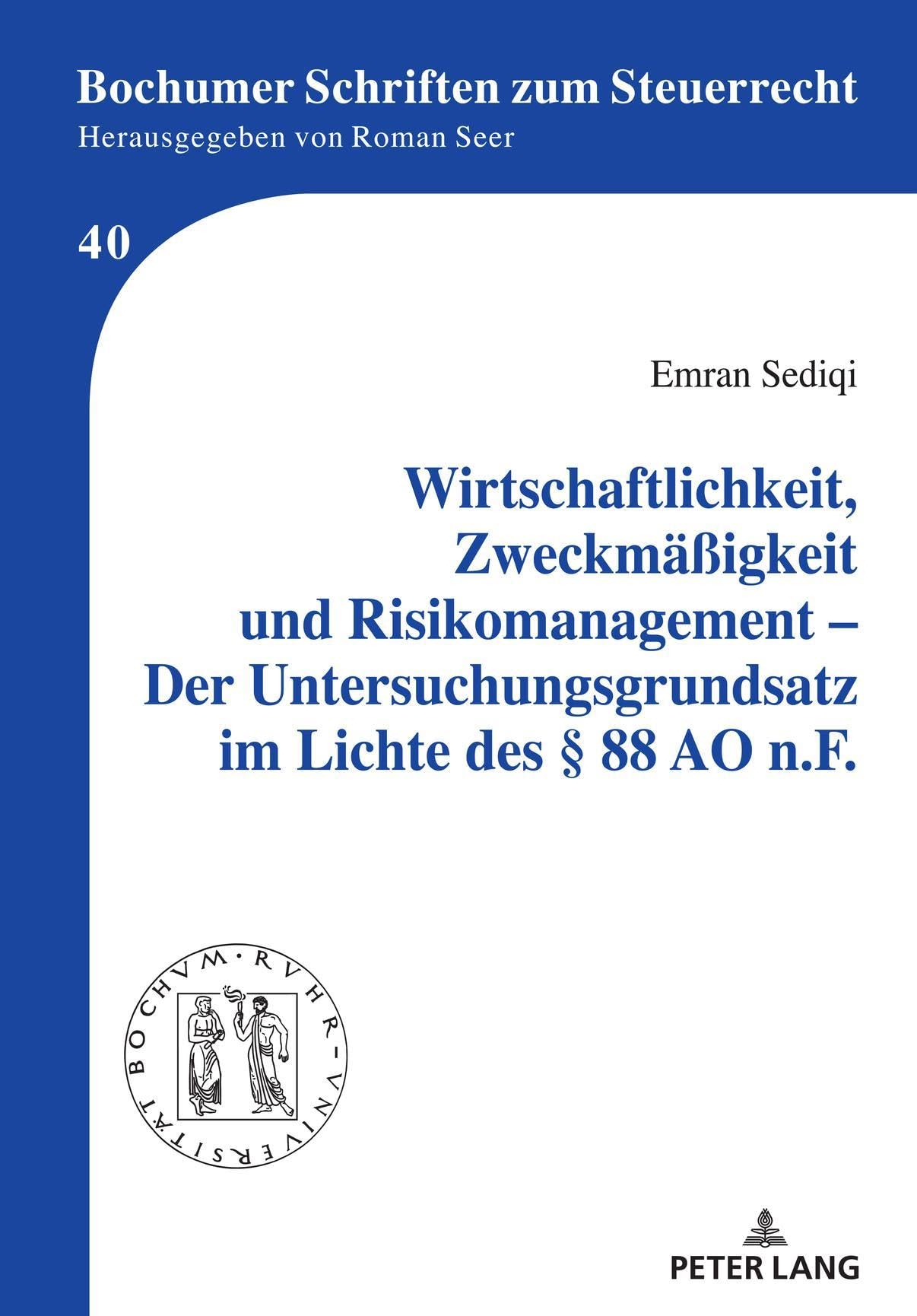 Wirtschaftlichkeit, Zweckmäßigkeit und Risikomanagement – Der Untersuchungsgrundsatz im Lichte des § 88 AO n.F.: Dissertationsschrift (Bochumer Schriften zum Steuerrecht, Band 40) Law