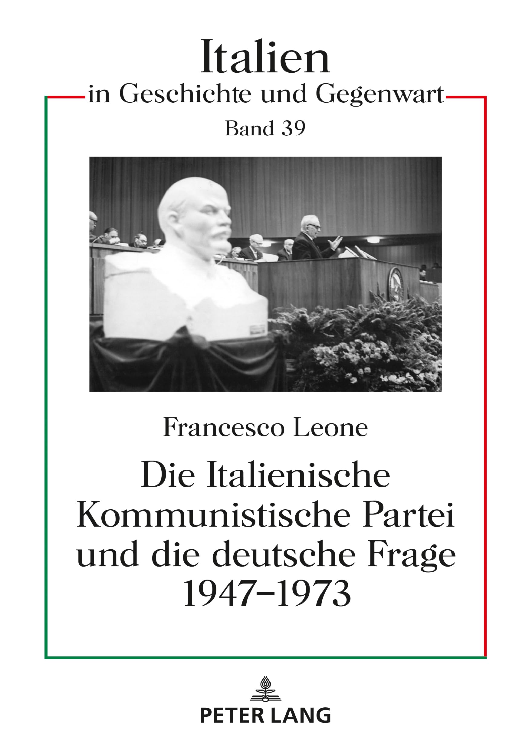 Die Italienische Kommunistische Partei und die deutsche Frage 1947–1973: Dissertationsschrift (Italien in Geschichte und Gegenwart, Band 39) Philosophy