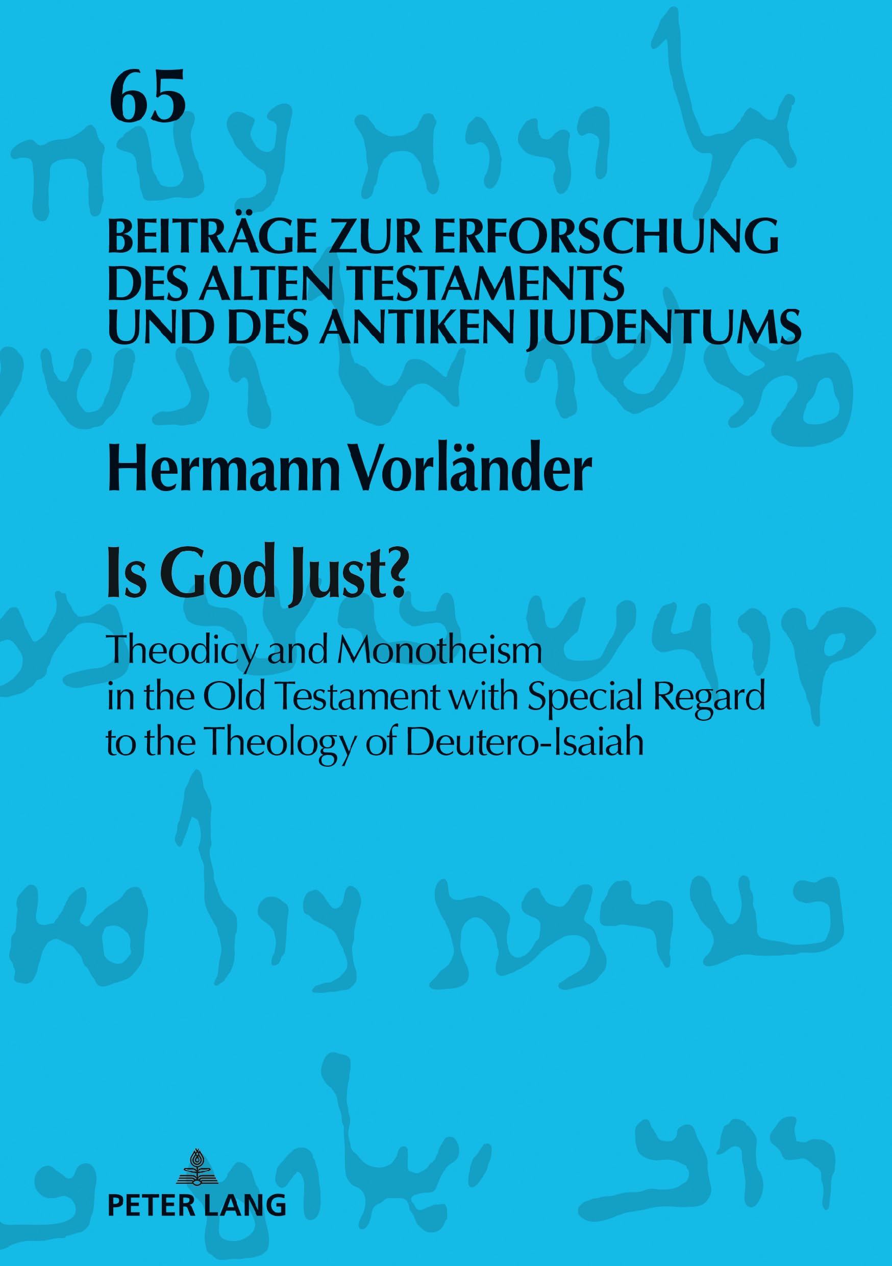 Is God Just?: Theodicy and Monotheism in the Old Testament with Special Regard to the Theology of Deutero-Isaiah (Beiträge zur Erforschung des Alten Testaments und des Antiken Judentums, Band 65) Religion & Esotericism