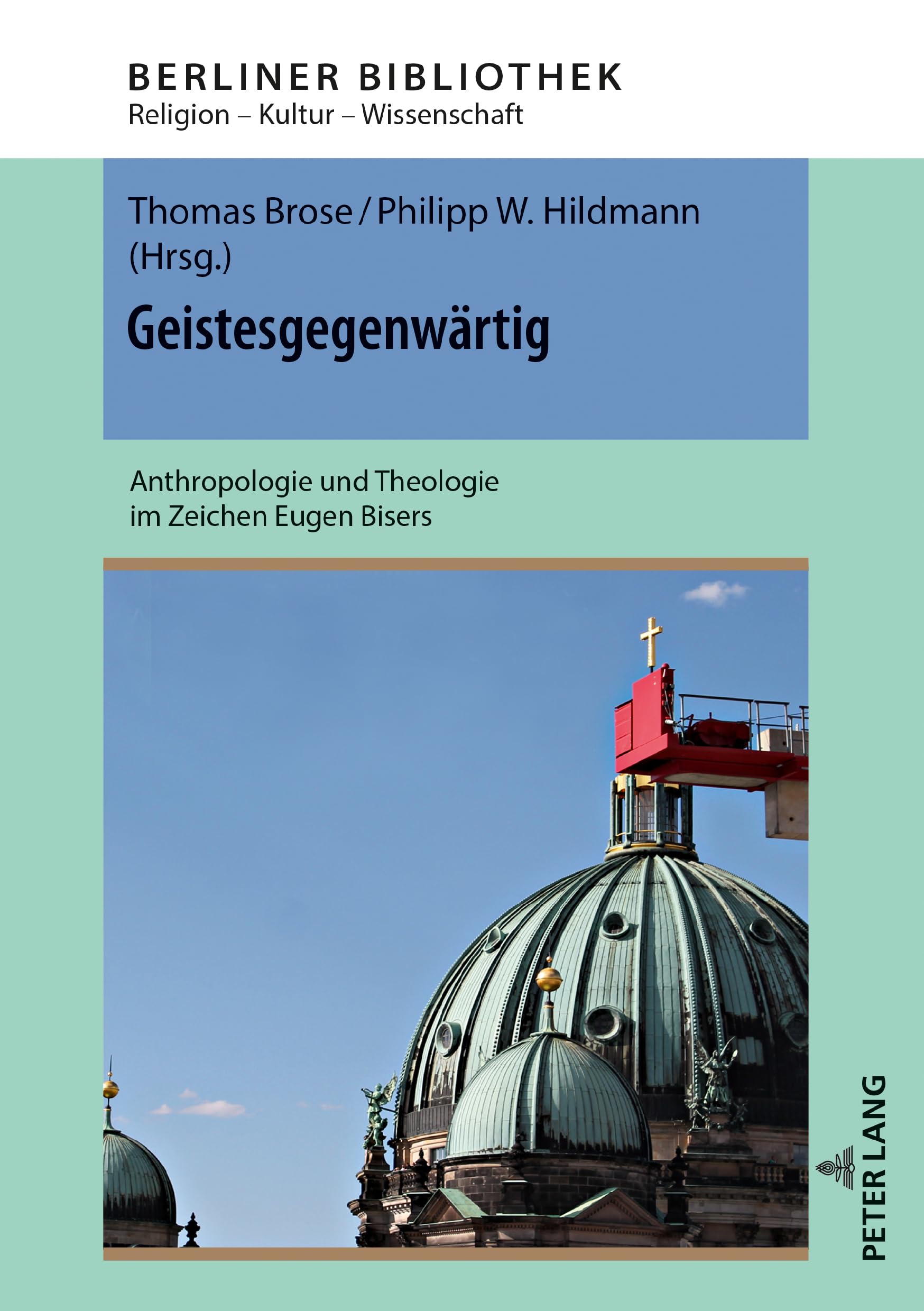 Geistesgegenwärtig: Anthropologie und Theologie im Zeichen Eugen Bisers (Berliner Bibliothek, Band 10) Philosophy