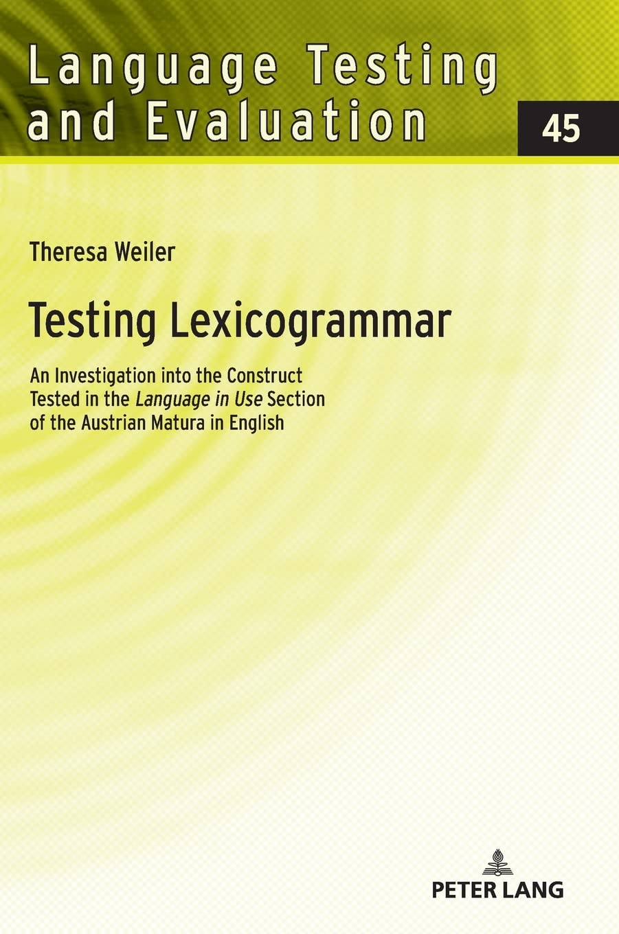 Testing Lexicogrammar: An Investigation into the Construct Tested in the 'Language in Use' Section of the Austrian Matura in English (Language Testing and Evaluation, Band 45) Medicine
