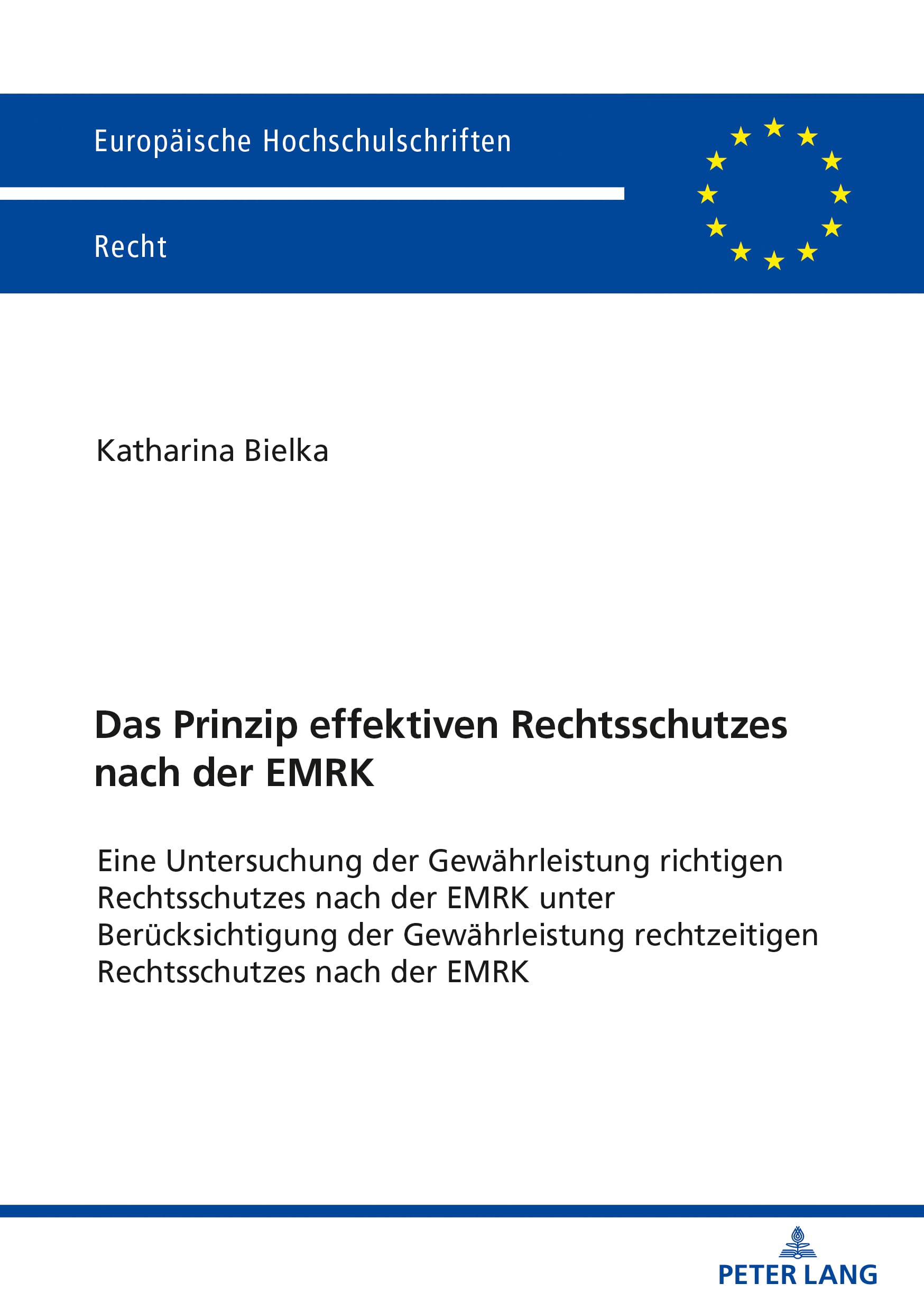 Das Prinzip effektiven Rechtsschutzes nach der EMRK: Eine Untersuchung der Gewährleistung richtigen Rechtsschutzes nach der EMRK unter ... Hochschulschriften Recht, Band 6276) Law