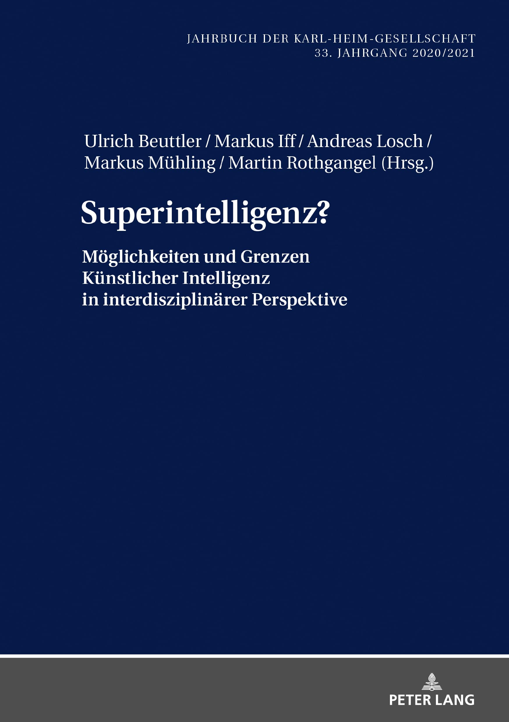 Superintelligenz?: Möglichkeiten und Grenzen Künstlicher Intelligenz in interdisziplinärer Perspektive (Jahrbuch der Karl-Heim-Gesellschaft, Band 39) Philosophy