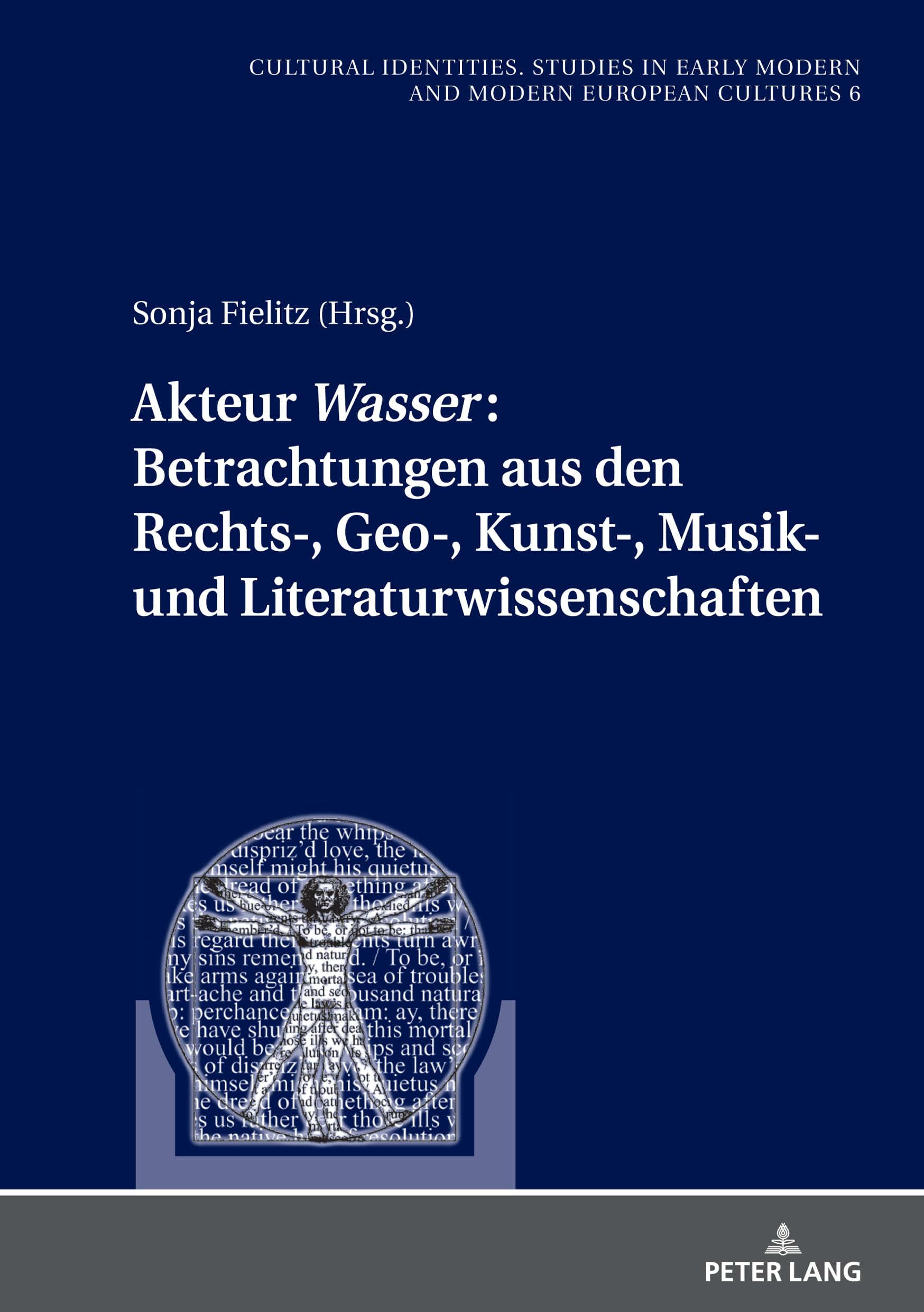 Akteur Wasser: Betrachtungen aus den Rechts-, Geo-, Kunst-, Musik- und Literaturwissenschaften (Kulturelle Identitäten. Studien zur Entwicklung der ... Modern and Modern European Cultures, Band 6) Law