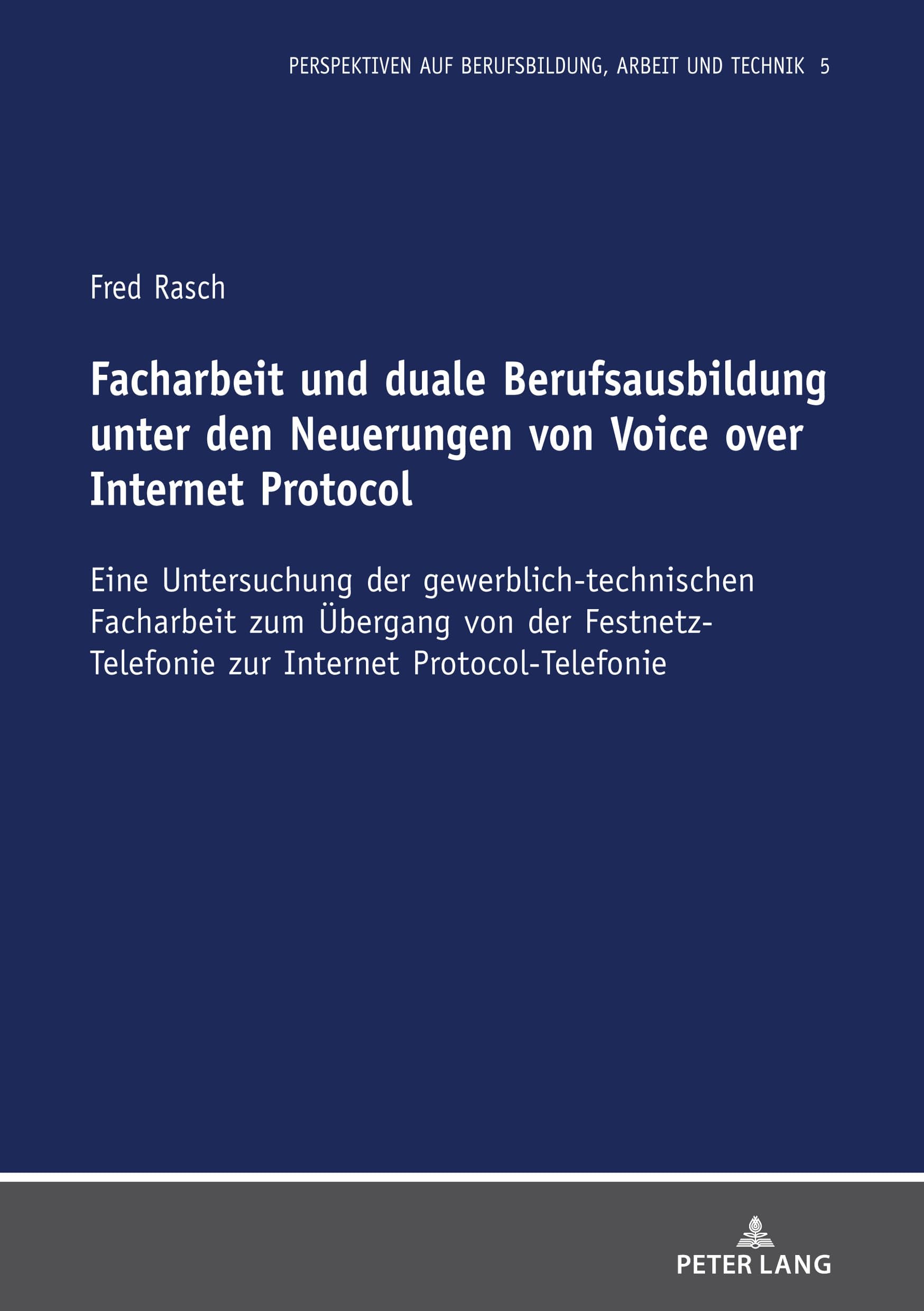 Facharbeit und duale Berufsausbildung unter den Neuerungen von Voice over Internet Protocol: Eine Untersuchung der gewerblich-technischen Facharbeit ... Berufsbildung, Arbeit und Technik, Band 5) Business, Finance & Career