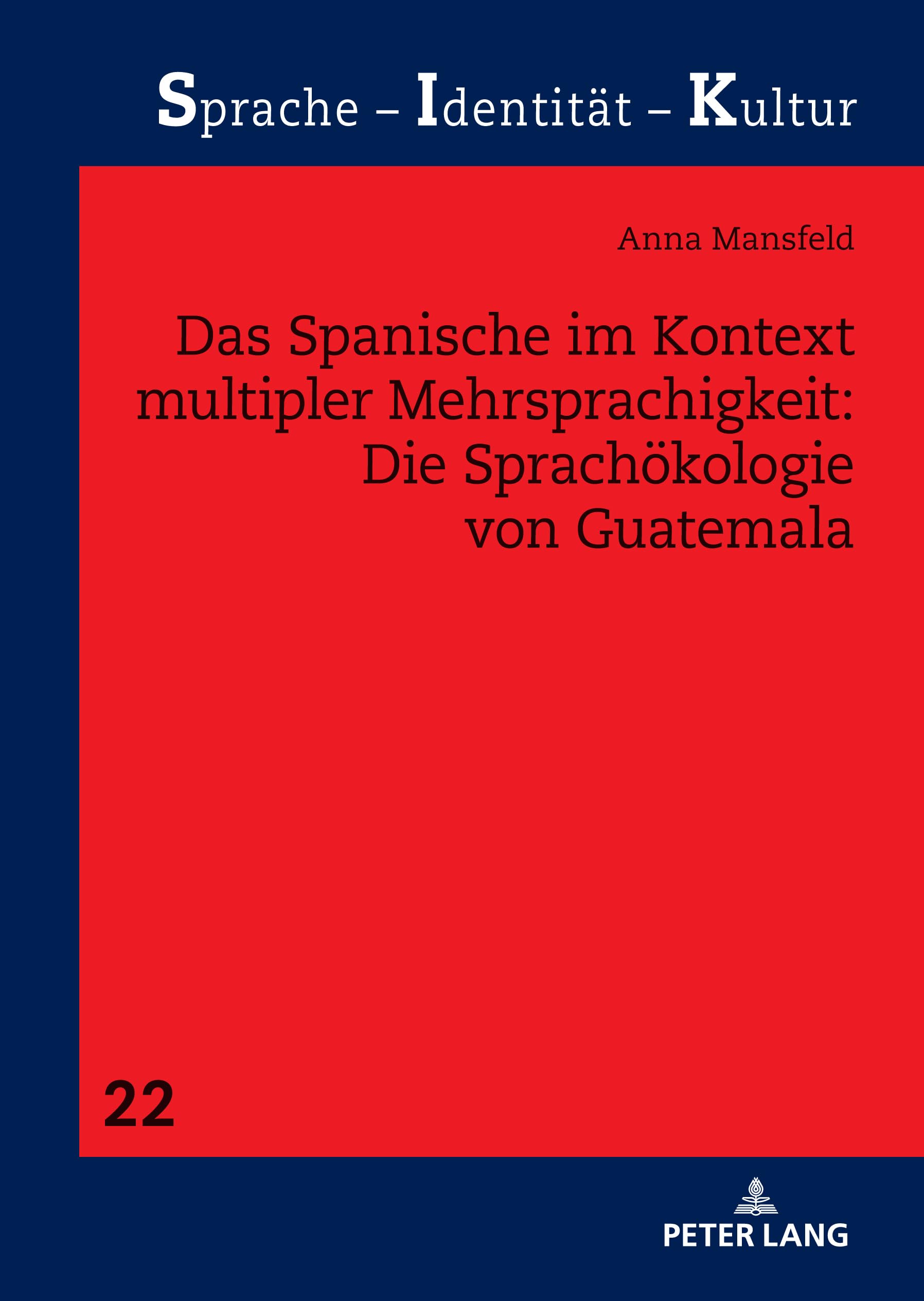 Das Spanische im Kontext multipler Mehrsprachigkeit: Die Sprachökologie von Guatemala: Dissertationsschrift (Sprache - Identität - Kultur, Band 22) Social Sciences