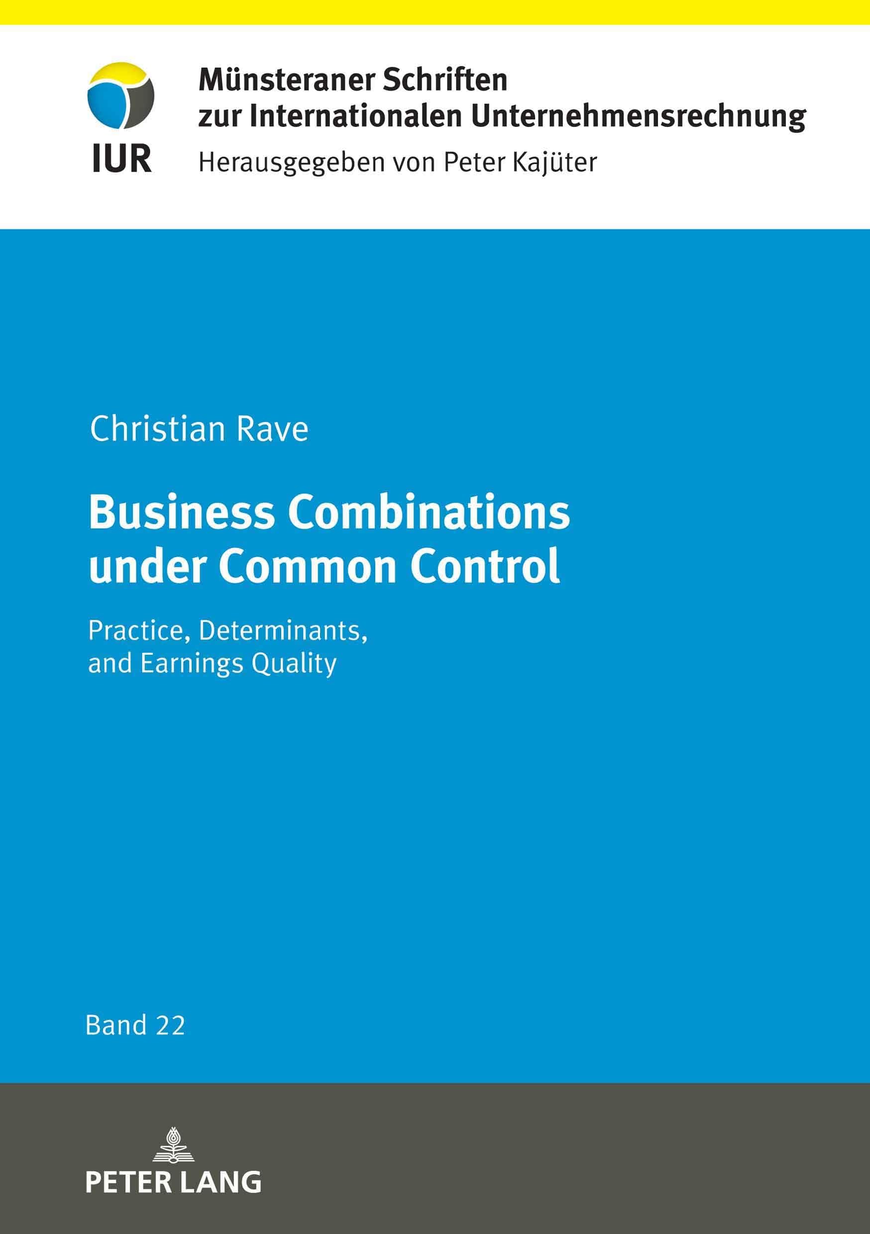 Business Combinations under Common Control: Practice, Determinants, and Earnings Quality (Münsteraner Schriften zur Internationalen Unternehmensrechnung, Band 22) Law