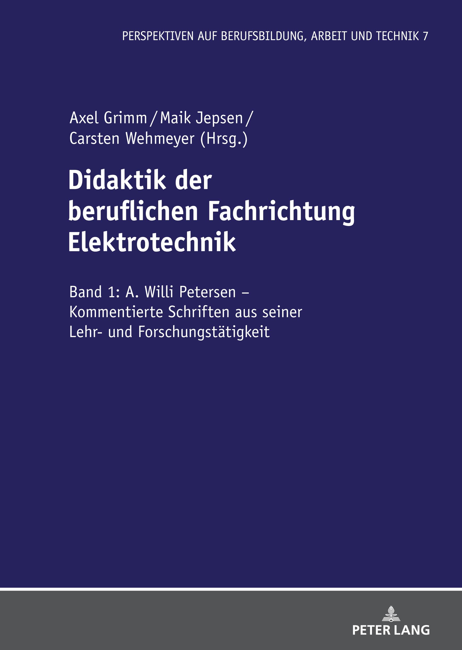 Didaktik der beruflichen Fachrichtung Elektrotechnik: Band 1: A. Willi Petersen – Kommentierte Schriften aus seiner Lehr- und Forschungstätigkeit ... Berufsbildung, Arbeit und Technik, Band 1) Business, Finance & Career