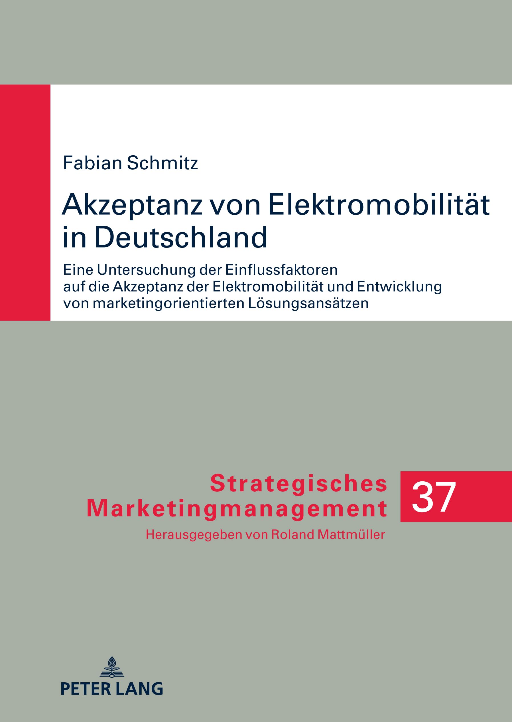 Akzeptanz von Elektromobilität in Deutschland: Eine Untersuchung der Einflussfaktoren auf die Akzeptanz der Elektromobilität und Entwicklung von ... Marketingmanagement, 37, Band 37) Business, Finance & Career