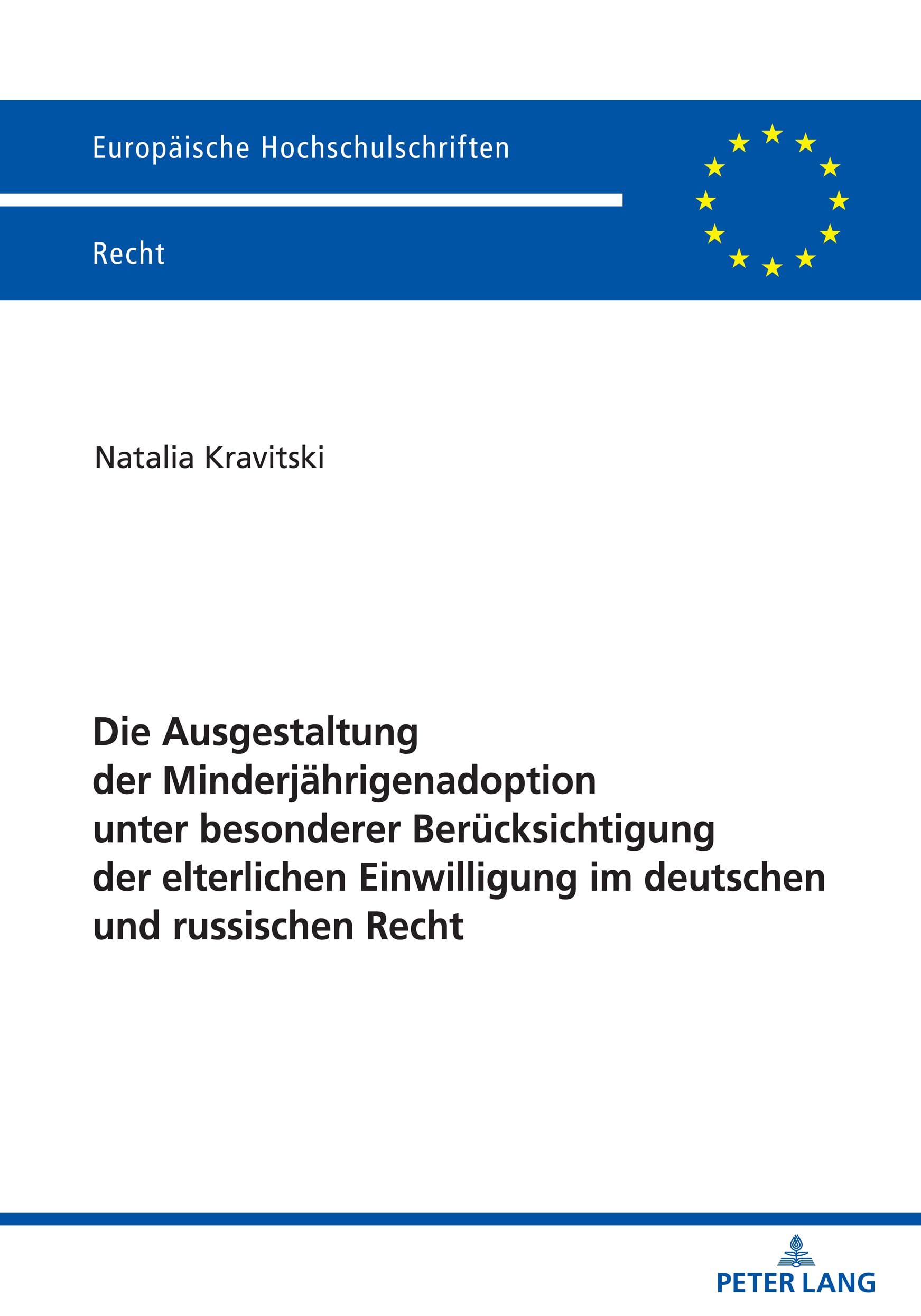 Die Ausgestaltung der Minderjährigenadoption unter besonderer Berücksichtigung der elterlichen Einwilligung im deutschen und russischen Recht (Europäische Hochschulschriften Recht, Band 6696) Law