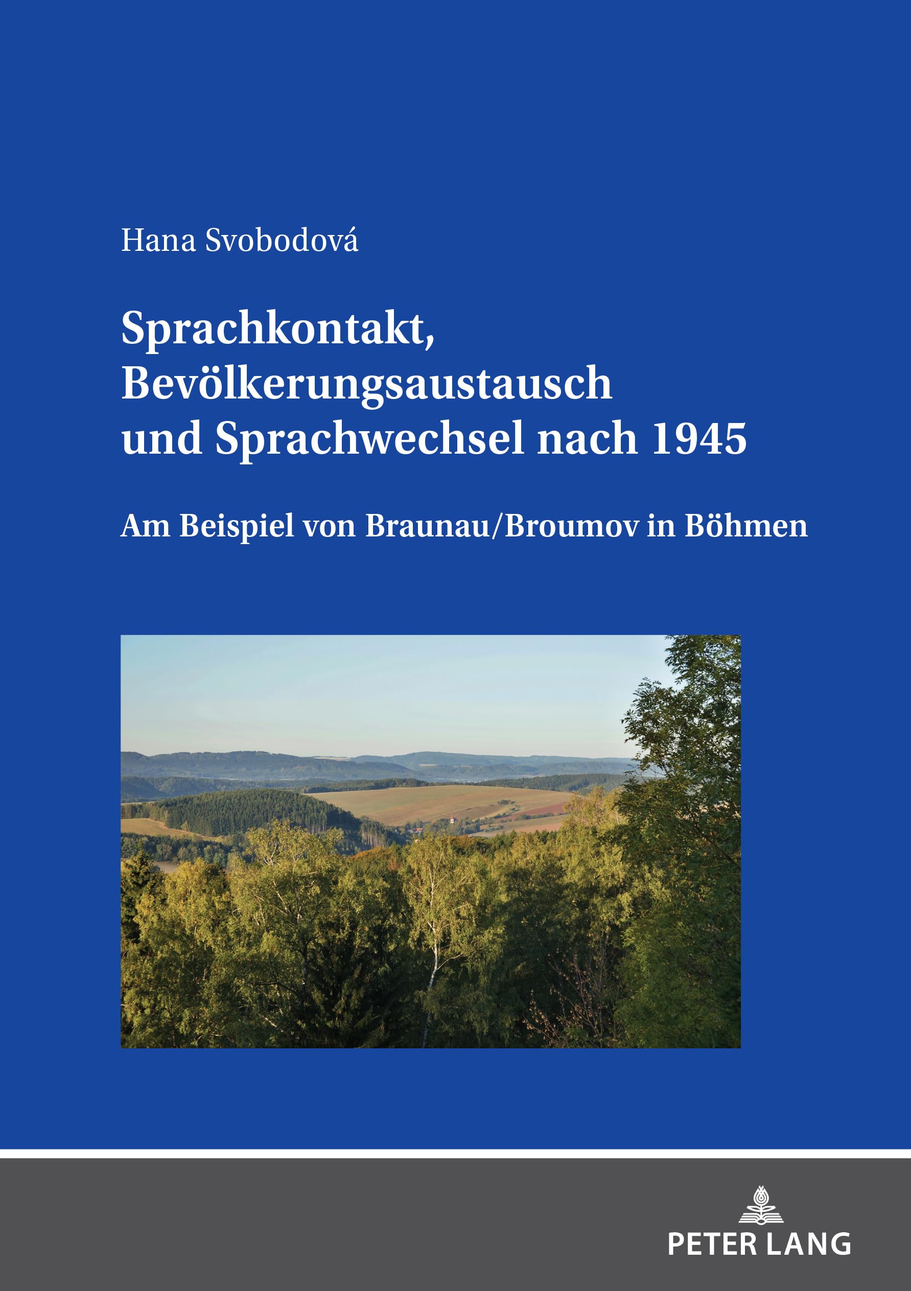 Sprachkontakt, Bevölkerungsaustausch und Sprachwechsel nach 1945: Am Beispiel von Braunau/Broumov in Böhmen (Linguistik International) Social Sciences