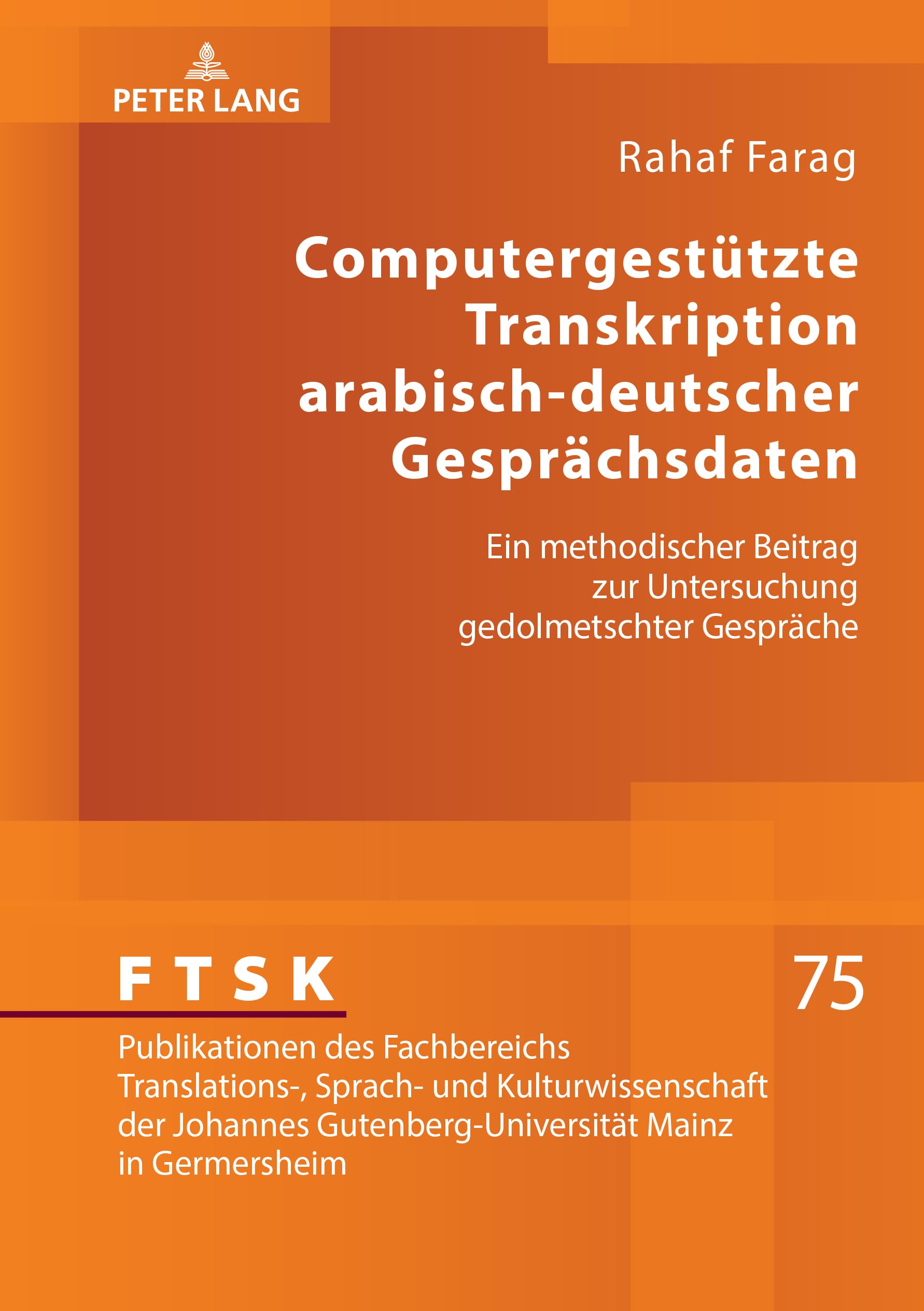 Computergestützte Transkription arabisch-deutscher Gesprächsdaten: Ein methodischer Beitrag zur Untersuchung gedolmetschter Gespräche (FTSK. ... Mainz in Germersheim, Band 75) Social Sciences