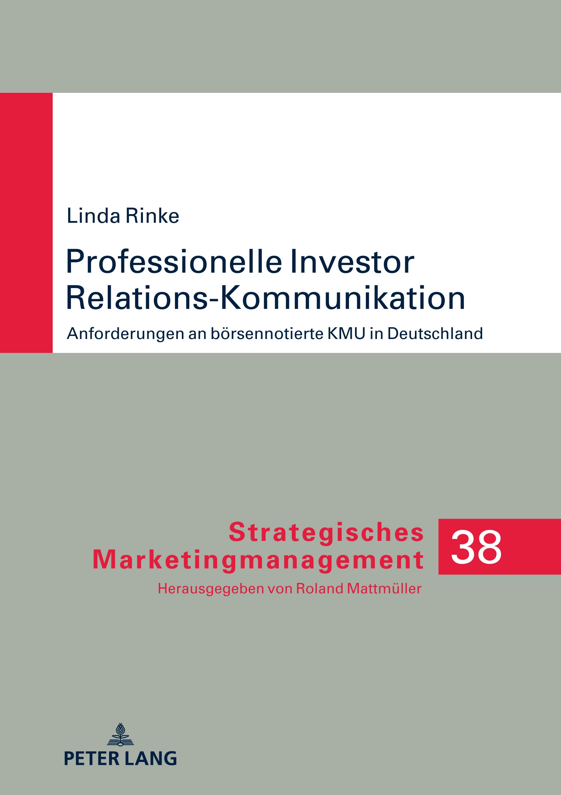 Professionelle Investor Relations-Kommunikation: Anforderungen an börsennotierte KMU in Deutschland (Strategisches Marketingmanagement, Band 38) Law