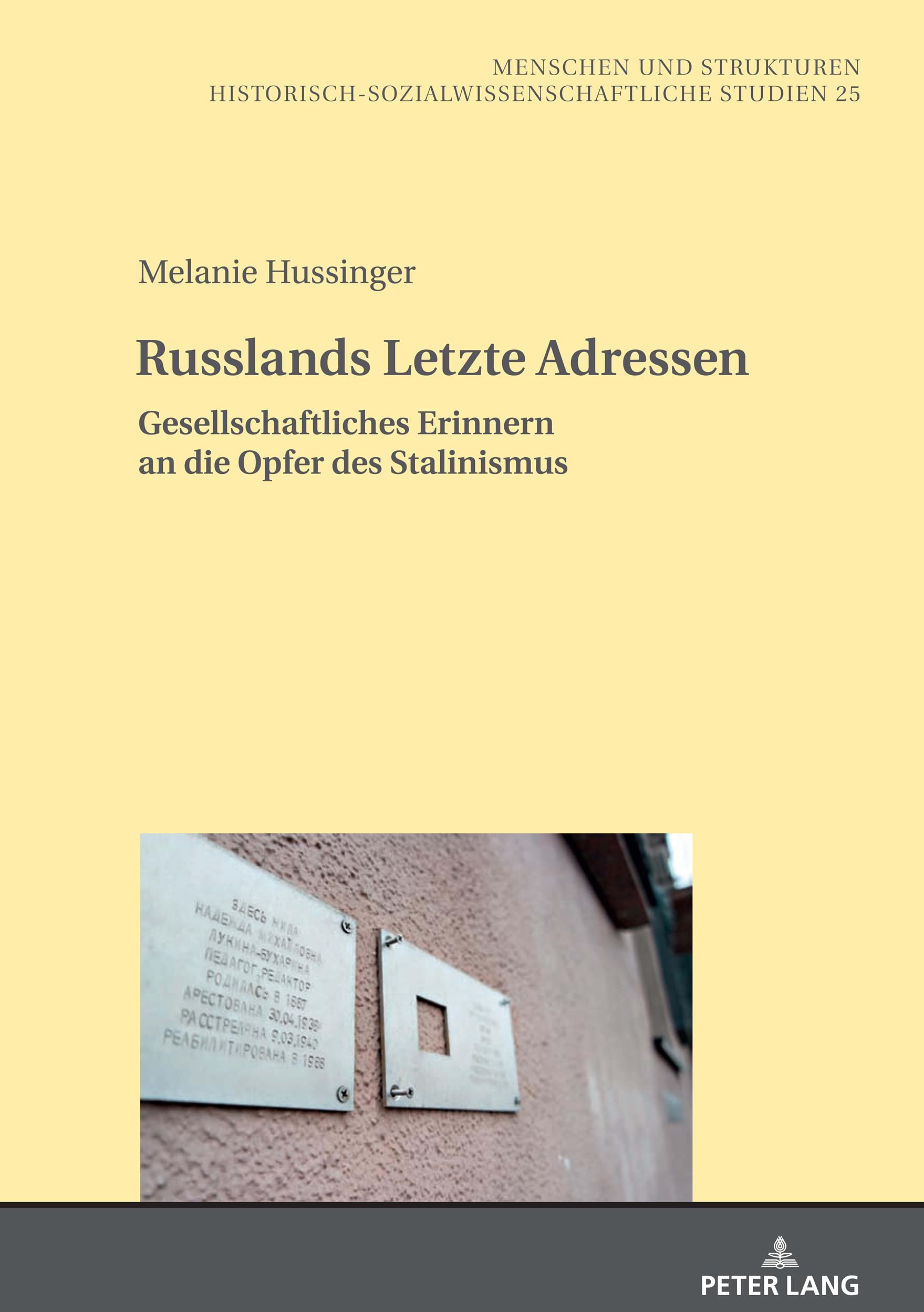 Russlands Letzte Adressen: Gesellschaftliches Erinnern an die Opfer des Stalinismus (Menschen und Strukturen, Band 25) Memories