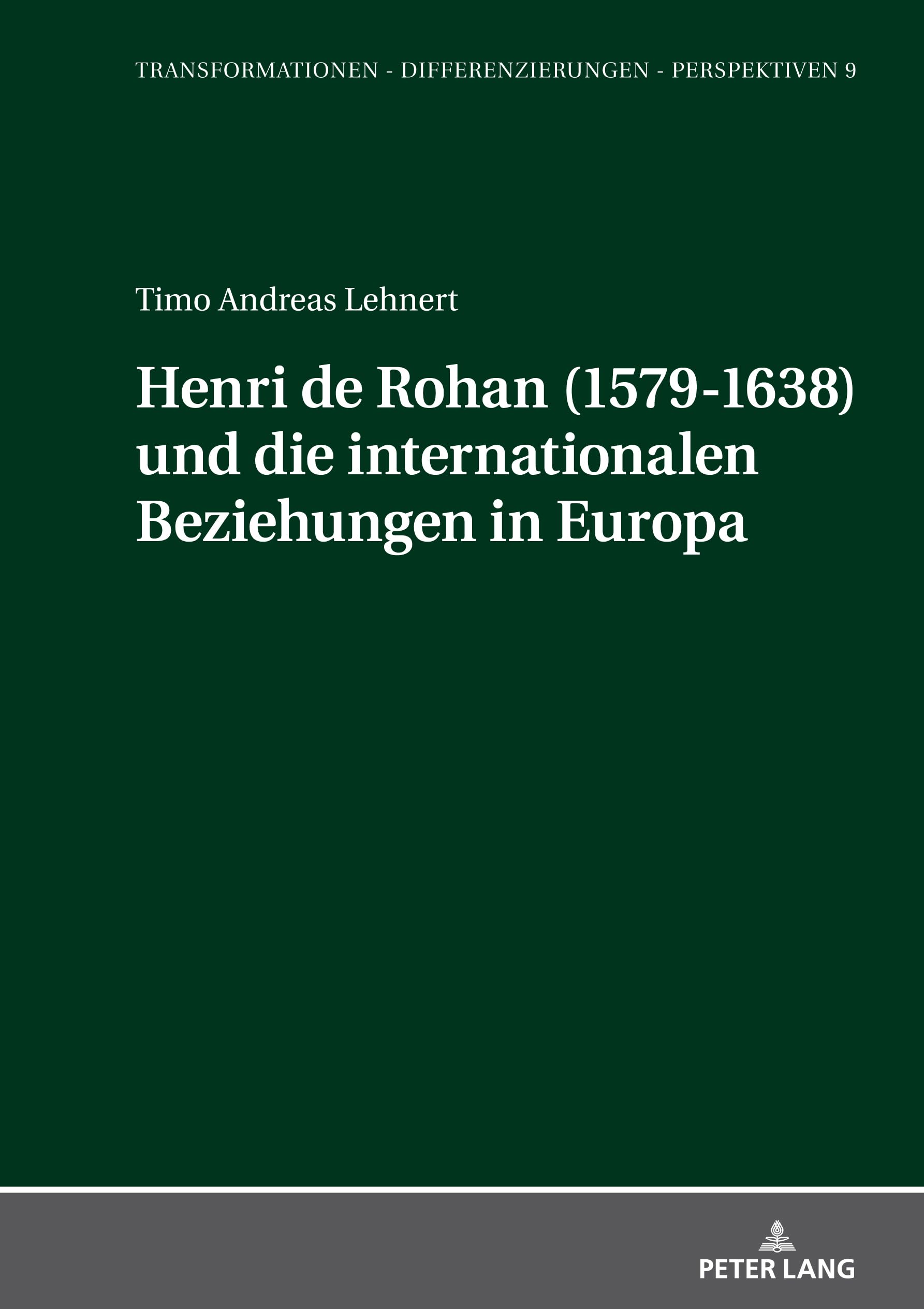 Henri de Rohan (1579-1638) und die internationalen Beziehungen in Europa (Transformationen – Differenzierungen – Perspektiven, Band 9) Memories