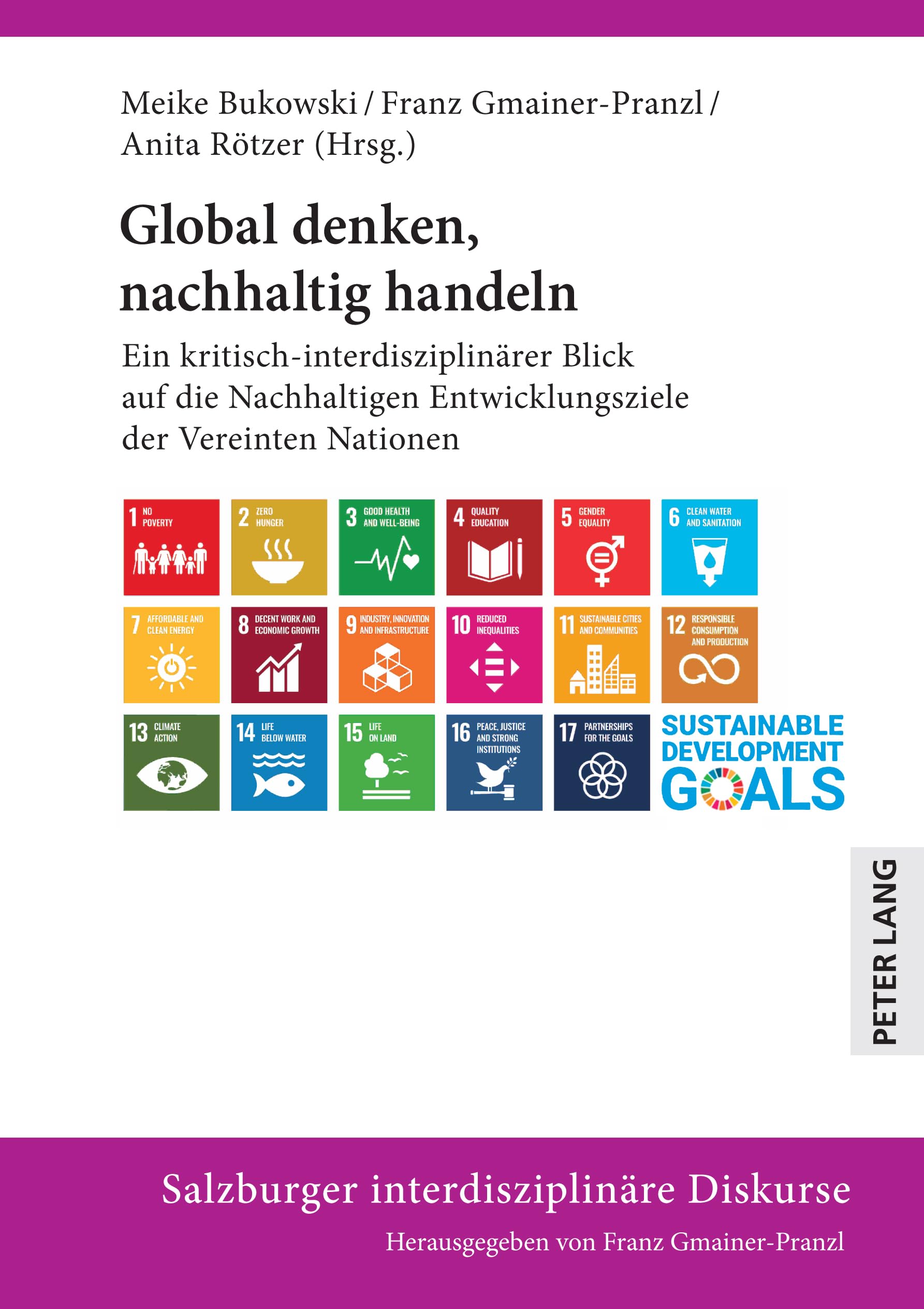 Global denken, nachhaltig handeln: Ein kritisch-interdisziplinärer Blick auf die nachhaltigen Entwicklungsziele der Vereinten Nationen (Salzburger interdisziplinäre Diskurse, Band 21) Books