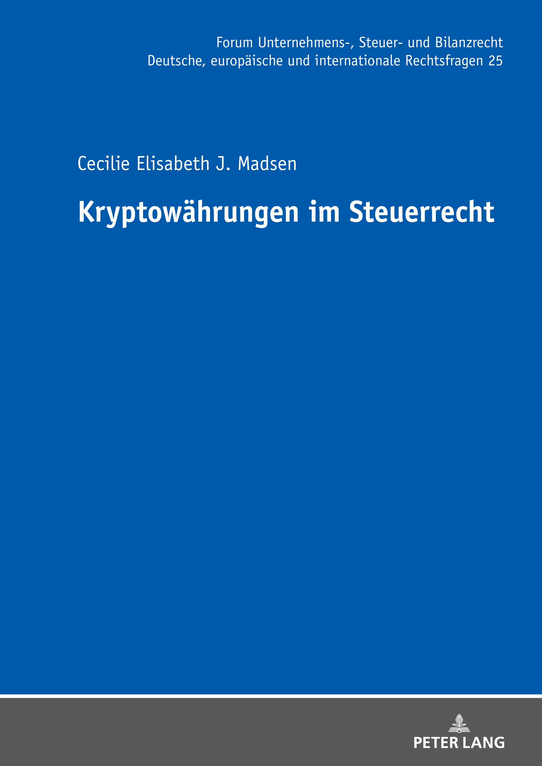Kryptowährungen im Steuerrecht (Forum Unternehmens-, Steuer- und Bilanzrecht, Band 25) Law
