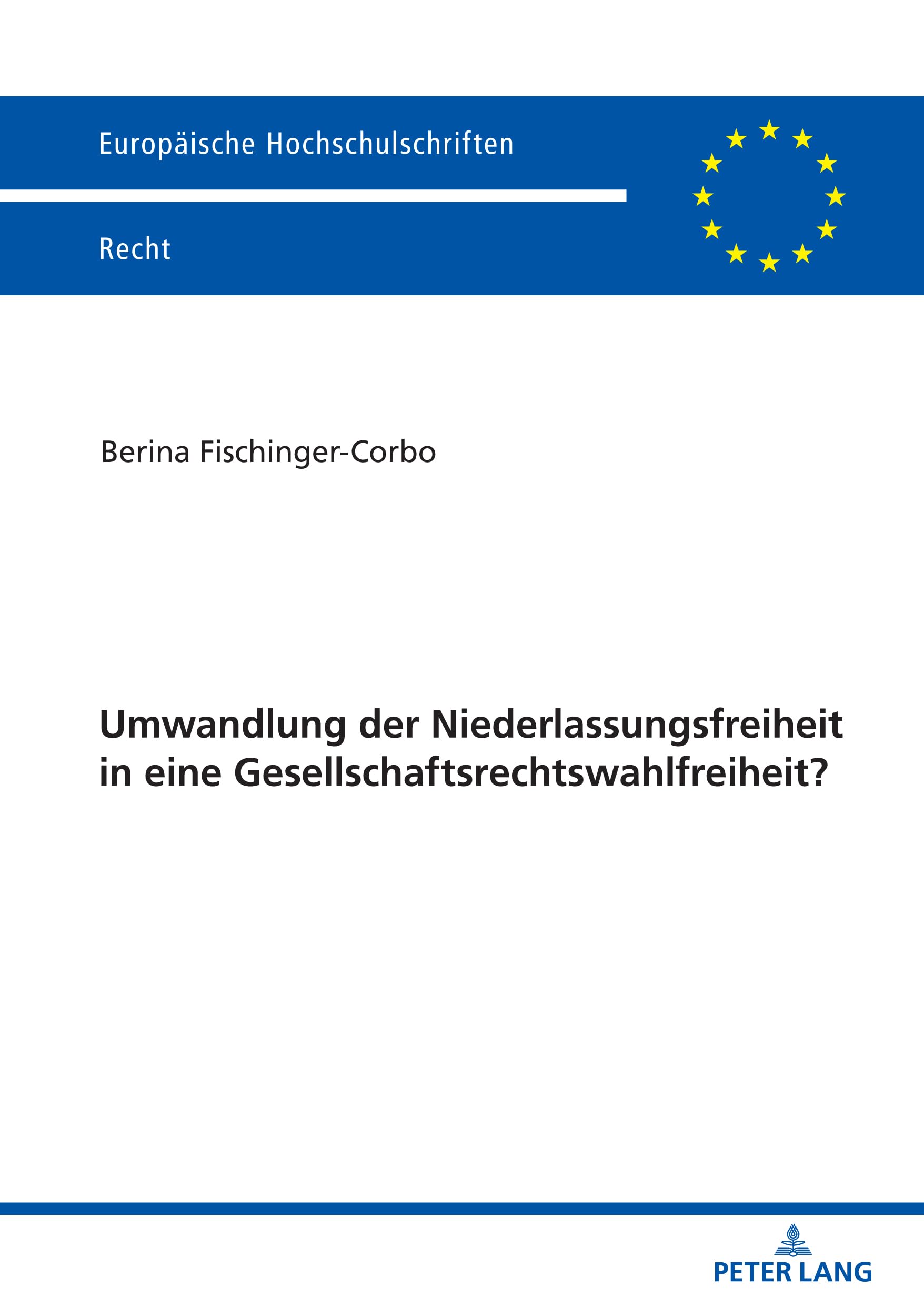 Umwandlung der Niederlassungsfreiheit in eine Gesellschaftsrechtswahlfreiheit? (Europäische Hochschulschriften Recht, Band 6722) Law