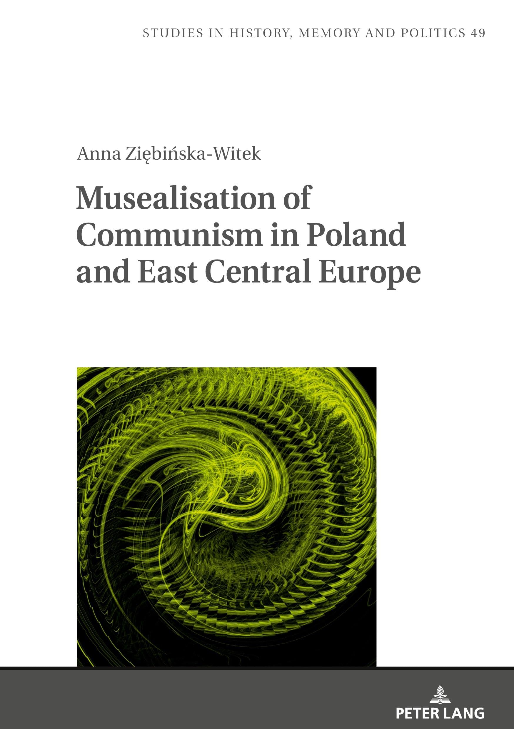 Musealisation of Communism in Poland and East Central Europe Politics & Society