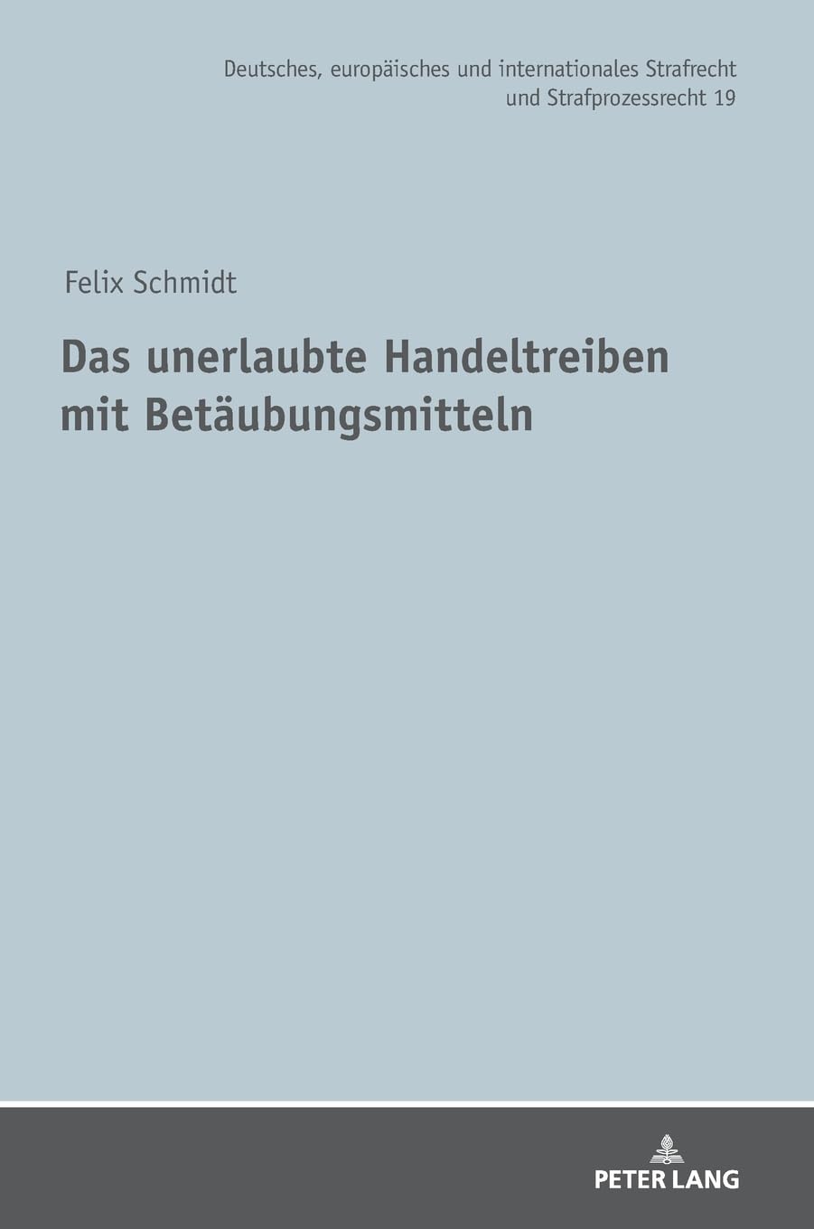 Das unerlaubte Handeltreiben mit Betäubungsmitteln: Eine rechtsdogmatische Analyse, Bewertung und Beschränkung der extensiven Auslegung des ... Strafrecht und Strafprozessrecht, Band 19) Law