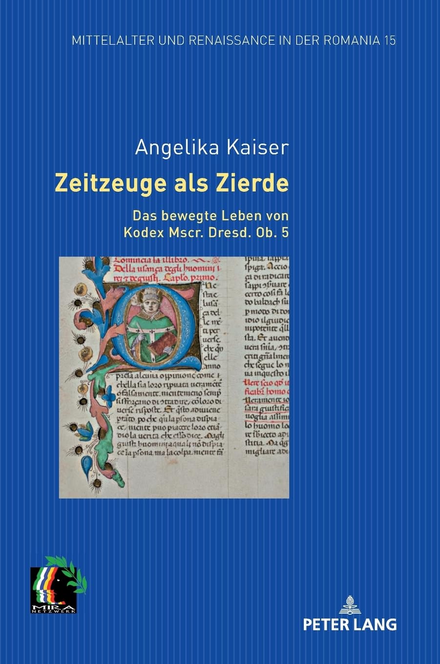 Zeitzeuge als Zierde. Das bewegte Leben von Kodex Mscr. Dresd. Ob. 5 (Mittelalter und Renaissance in der Romania, Band 15) Historical Fiction