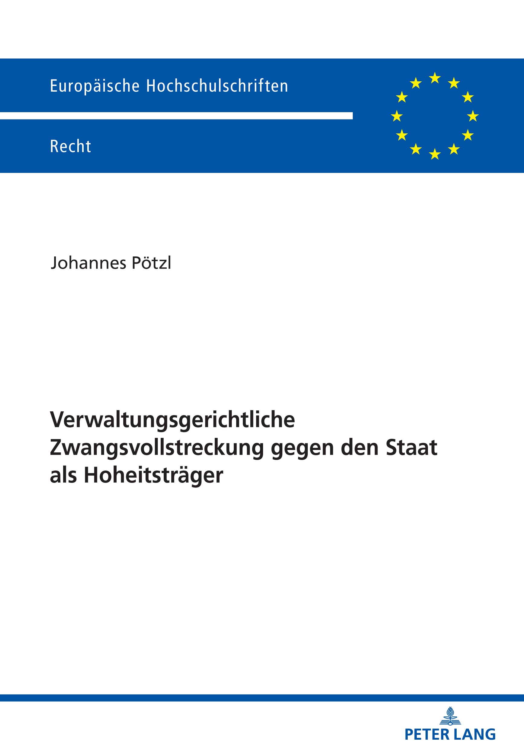 Verwaltungsgerichtliche Zwangsvollstreckung gegen den Staat als Hoheitsträger (Europäische Hochschulschriften Recht, Band 6727) Law