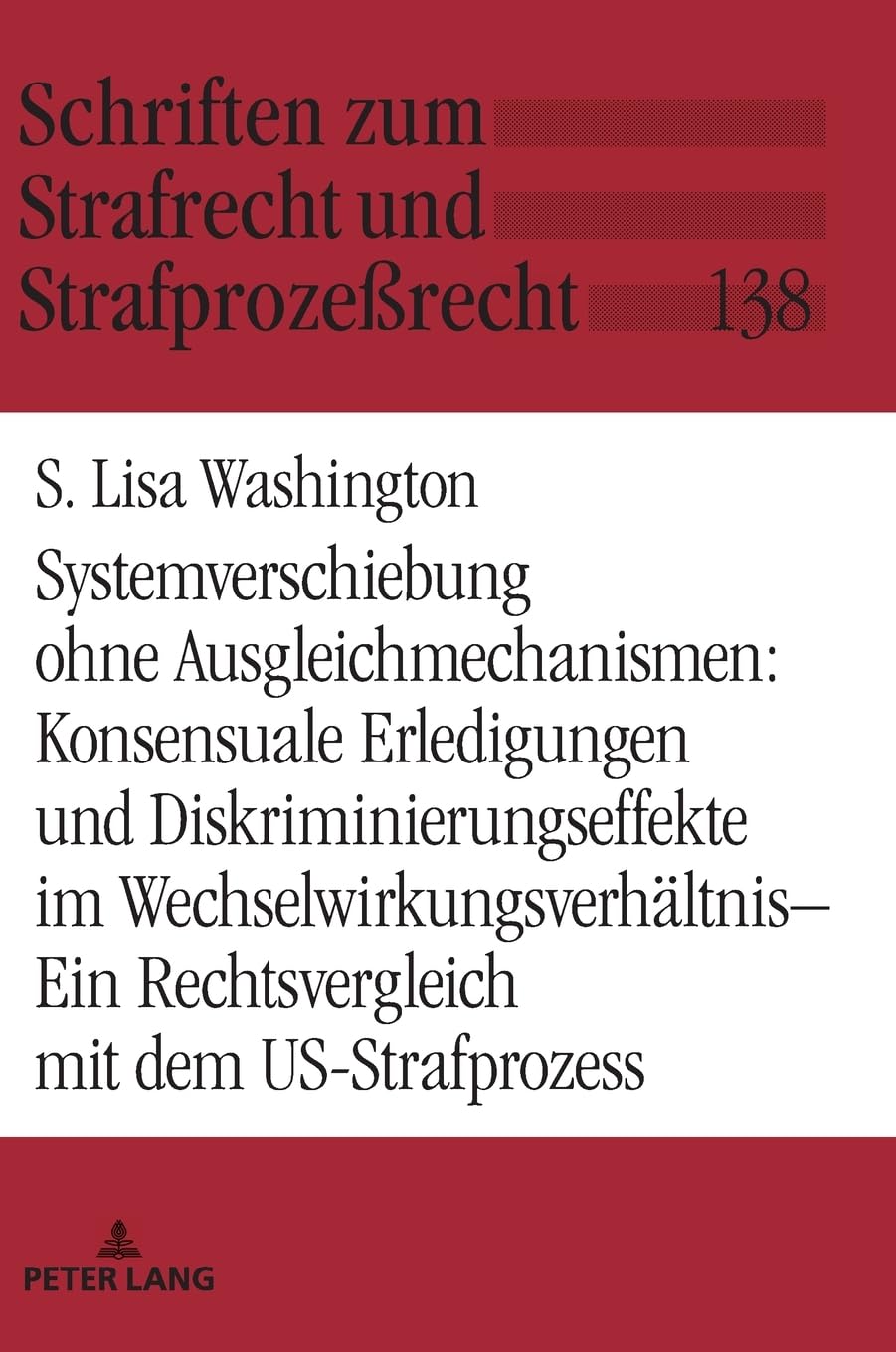Systemverschiebung ohne Ausgleichmechanismen: Konsensuale Erledigungen und Diskriminierungseffekte im Wechselwirkungsverhältnis: Ein Rechtsvergleich ... Strafrecht und Strafprozeßrecht, Band 138) Law