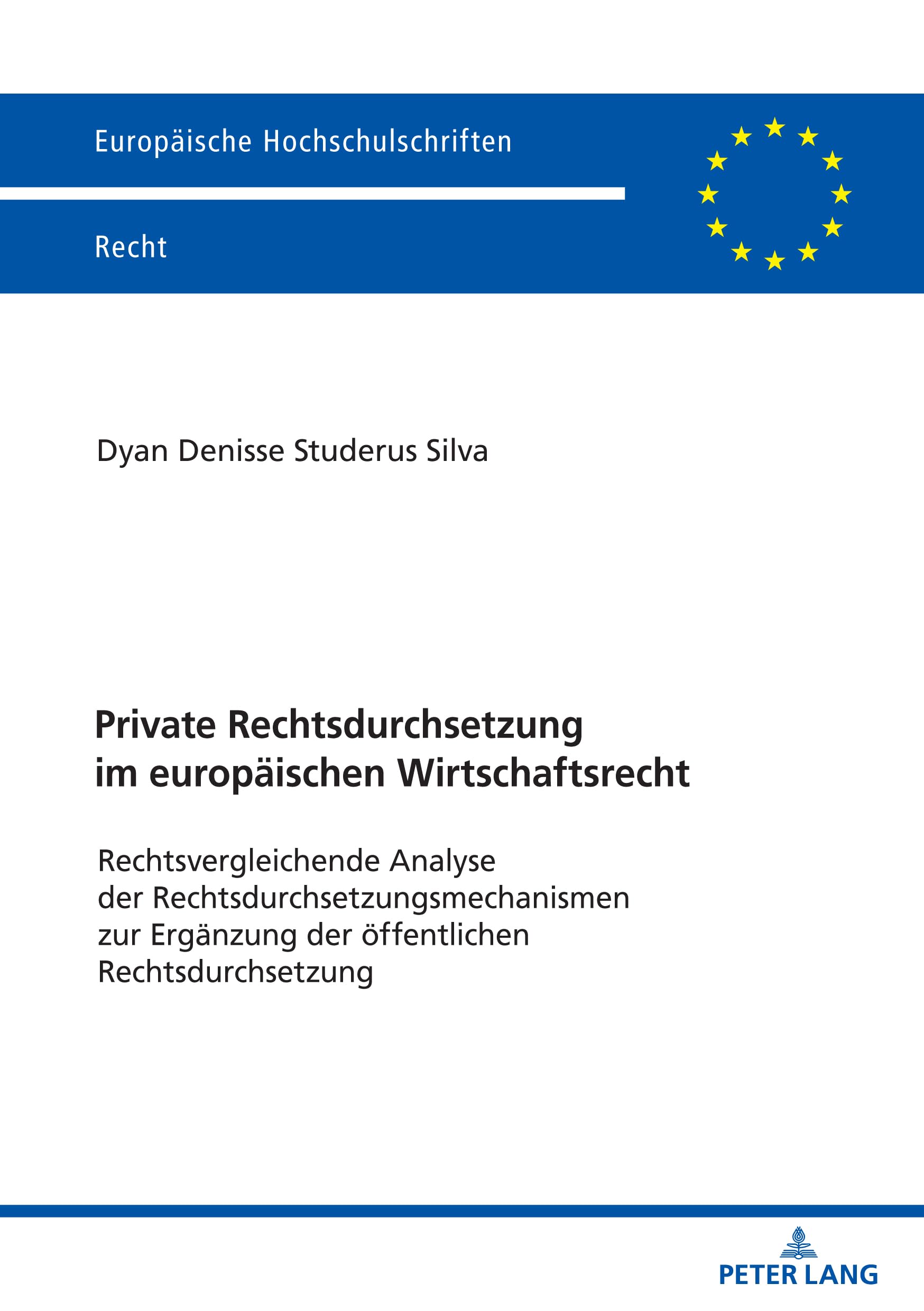 Private Rechtsdurchsetzung im europäischen Wirtschaftsrecht: Rechtsvergleichende Analyse der Rechtsdurchsetzungsmechanismen zur Ergänzung der ... Hochschulschriften Recht, Band 6751) Law