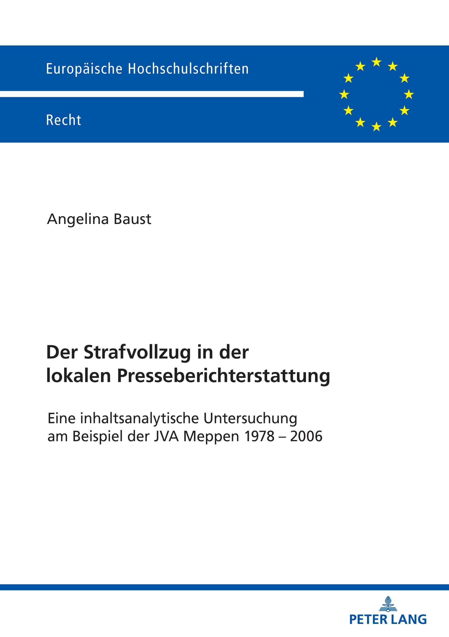 Der Strafvollzug in der lokalen Presseberichterstattung: Eine inhaltsanalytische Untersuchung am Beispiel der JVA Meppen 1978 – 2006 (Europäische Hochschulschriften Recht, Band 6770) Law