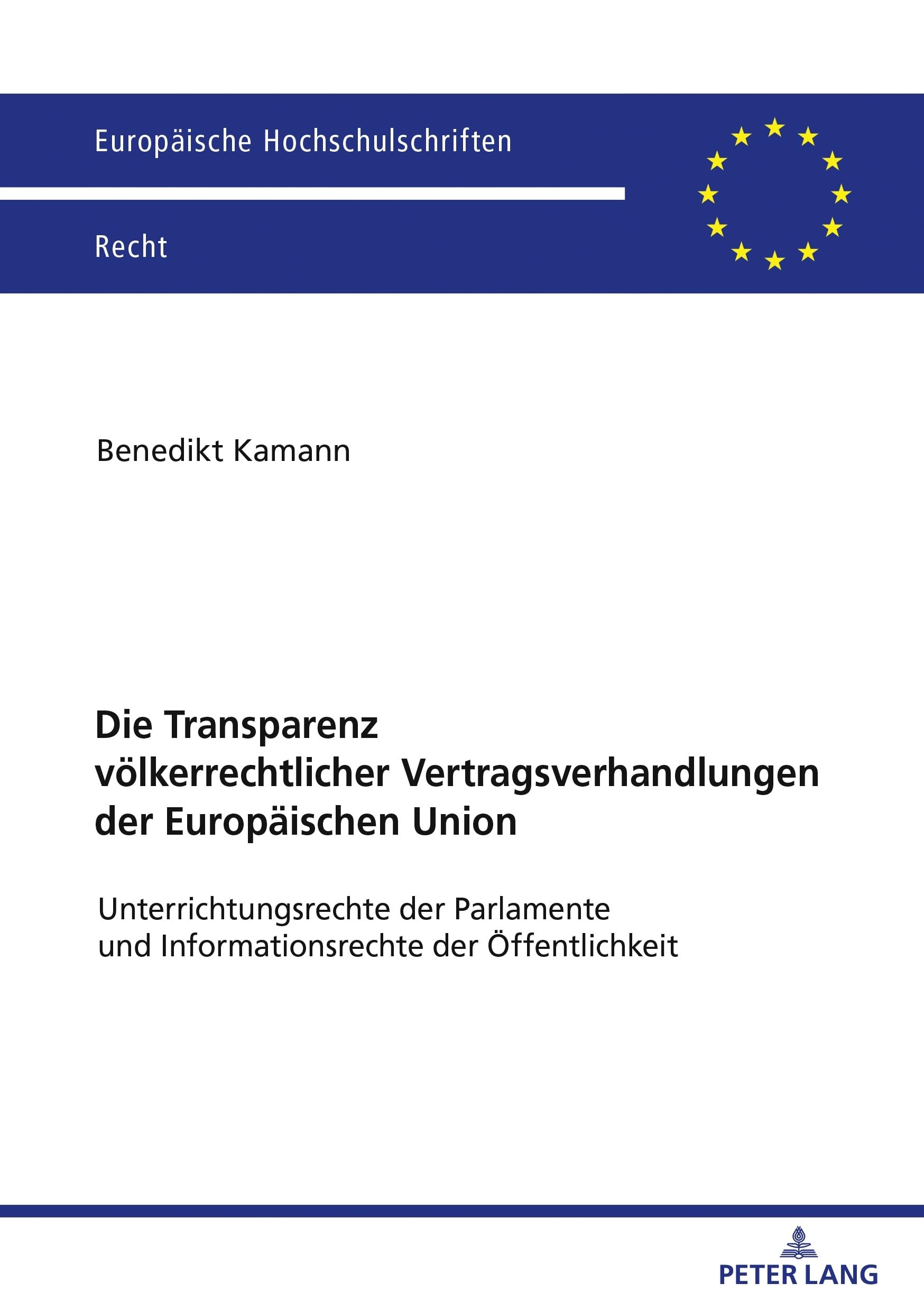 Die Transparenz völkerrechtlicher Vertragsverhandlungen der Europäischen Union: Unterrichtungsrechte der Parlamente und Informationsrechte der ... Hochschulschriften Recht, Band 6752) Law