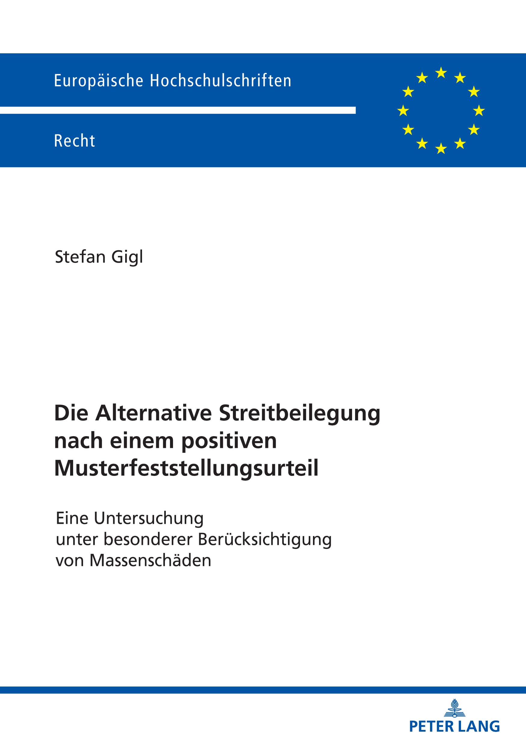 Die Alternative Streitbeilegung nach einem positiven Musterfeststellungsurteil: Eine Untersuchung unter besonderer Berücksichtigung von Massenschäden (Europäische Hochschulschriften Recht, Band 6757) Law