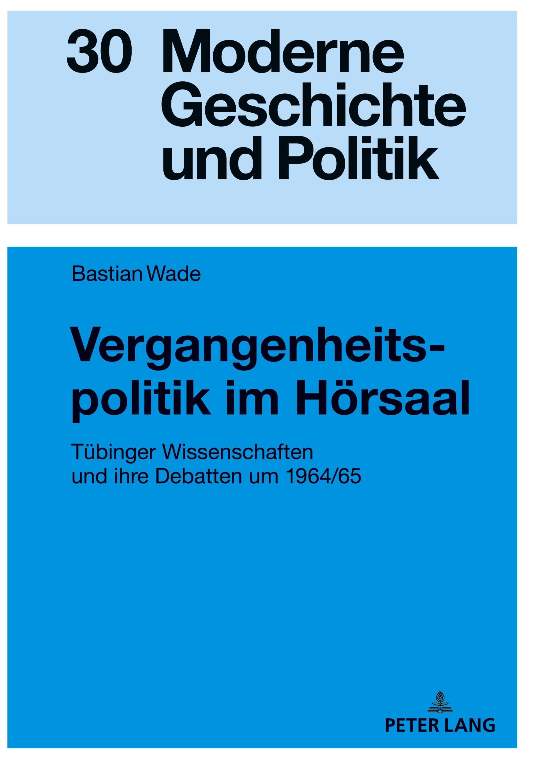 Vergangenheitspolitik im Hörsaal: Tübinger Wissenschaften und ihre Debatten um 1964/65 (Moderne Geschichte und Politik, Band 30) Memories
