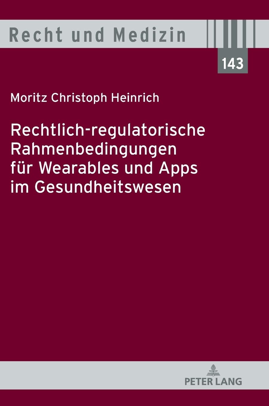 Rechtlich-regulatorische Rahmenbedingungen für Wearables und Apps im Gesundheitswesen (Recht und Medizin, Band 143) Law