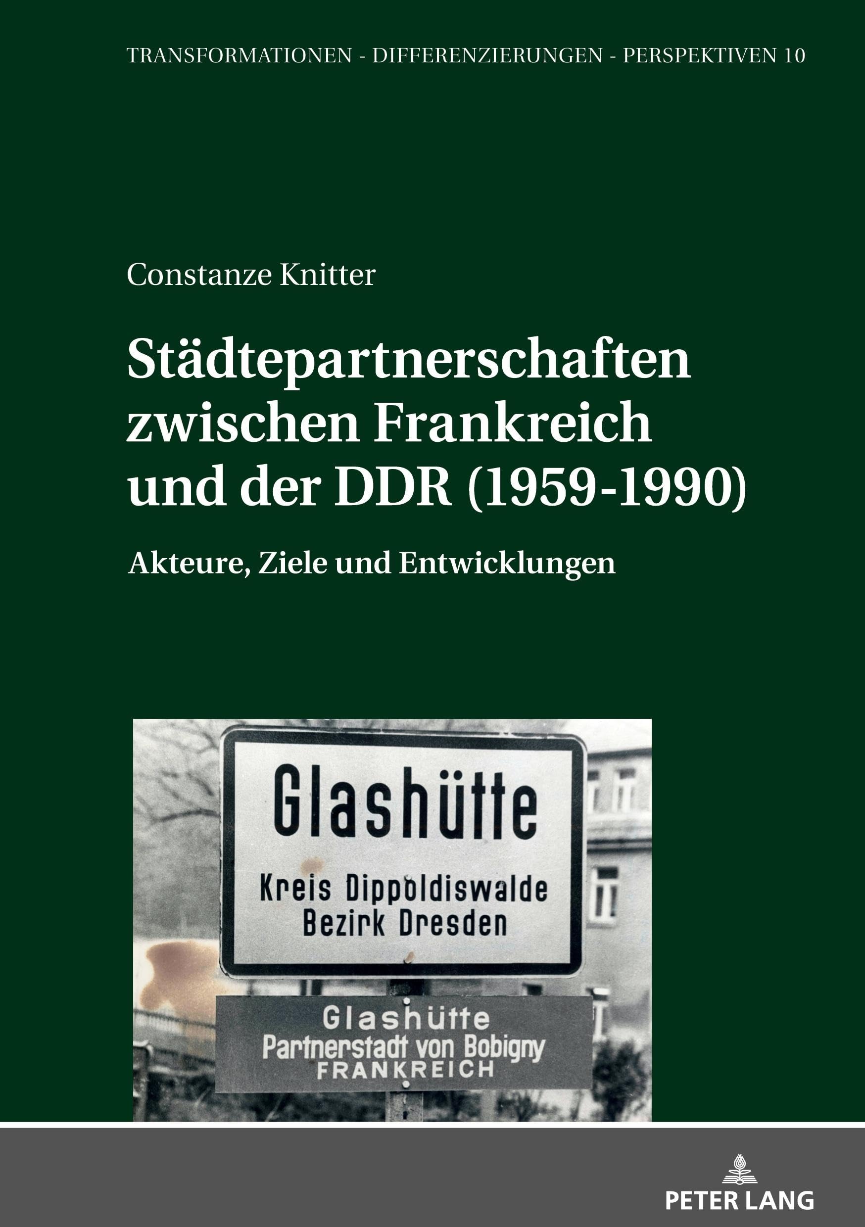 Städtepartnerschaften zwischen Frankreich und der DDR (1959-1990): Akteure, Ziele und Entwicklungen (Transformationen – Differenzierungen – Perspektiven, Band 10) General education