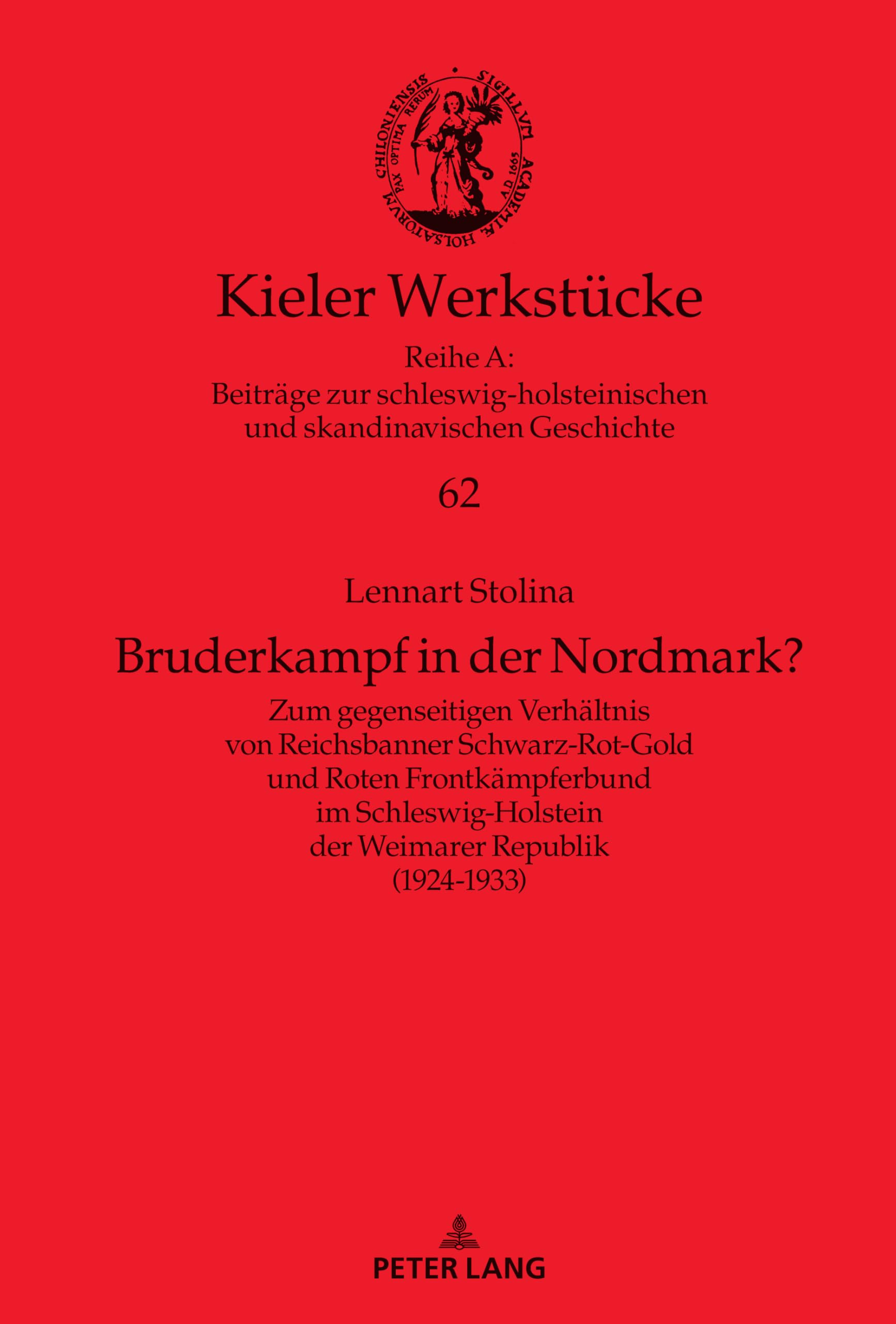 Bruderkampf in der Nordmark?: Zum gegenseitigen Verhältnis von Reichsbanner Schwarz-Rot-Gold und Roten Frontkämpferbund im Schleswig-Holstein der ... (1924–1933) (Kieler Werkstücke, Band 62) Philosophy