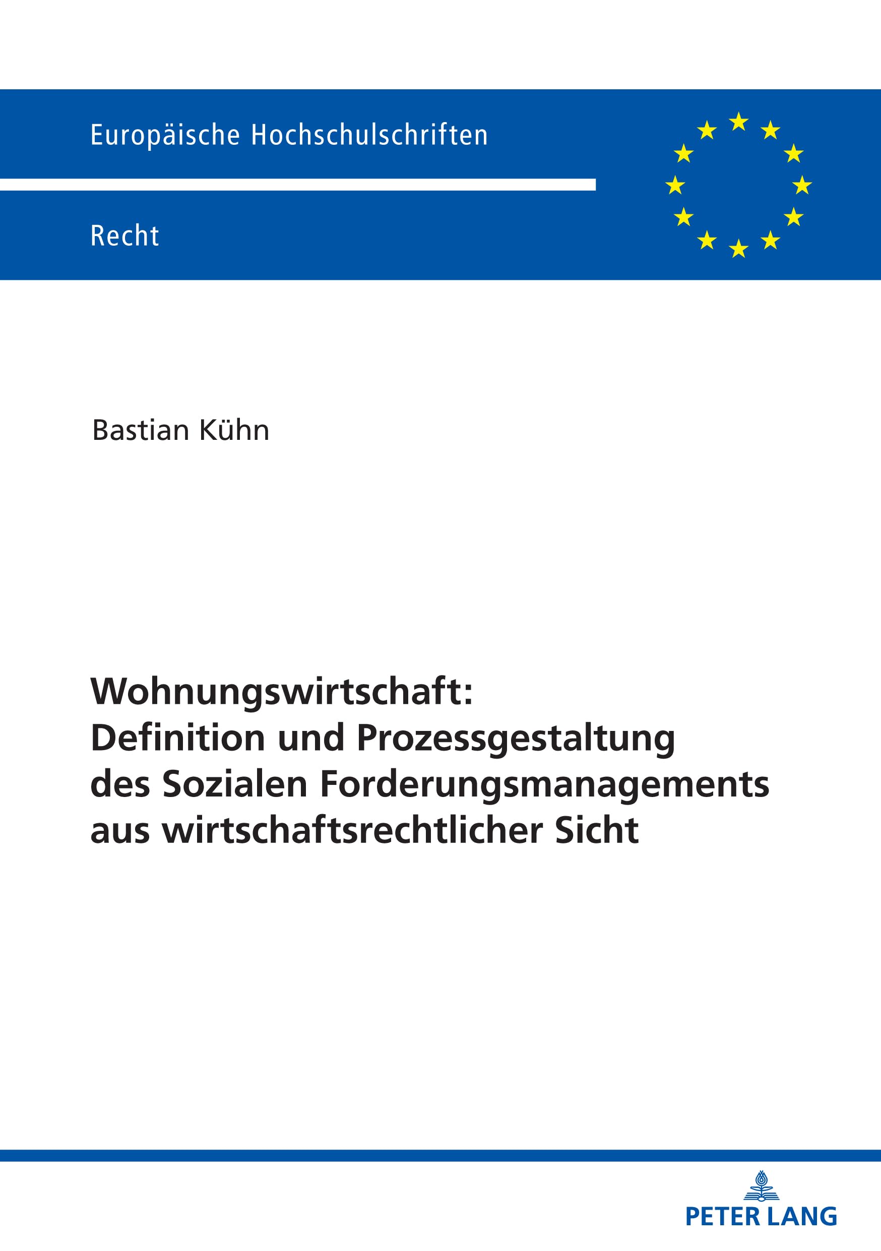 Wohnungswirtschaft: Definition und Prozessgestaltung des Sozialen Forderungsmanagement aus wirtschaftsrechtlicher Sicht (Europäische Hochschulschriften Recht, Band 6764) Law