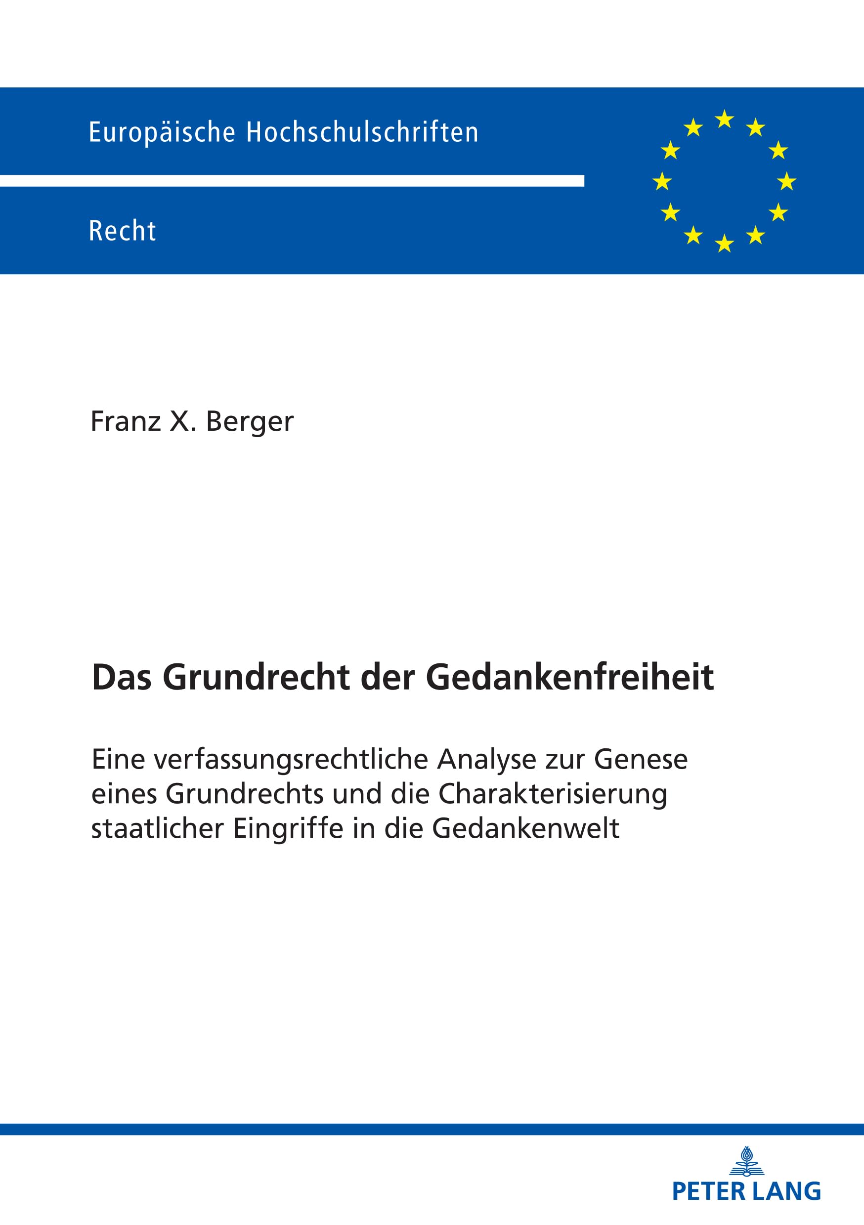 Das Grundrecht der Gedankenfreiheit: Eine verfassungsrechtliche Analyse zur Genese eines Grundrechts und die Charakterisierung staatlicher Eingriffe ... Hochschulschriften Recht, Band 6790) Law