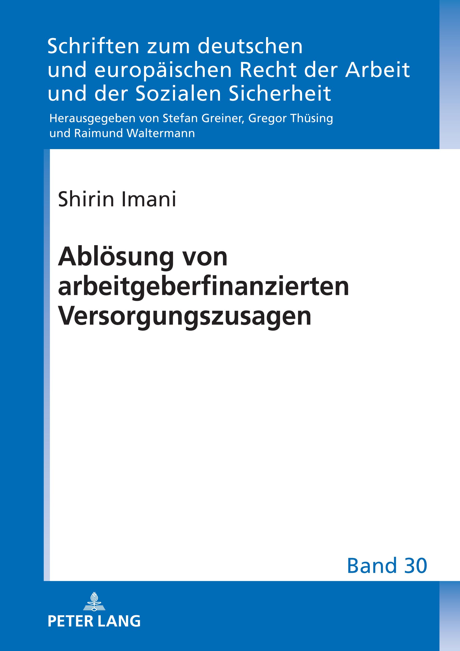 Ablösung von arbeitgeberfinanzierten Versorgungszusagen: DE (Schriften zum deutschen und europäischen Recht der Arbeit und der Sozialen Sicherheit, Band 30) Law