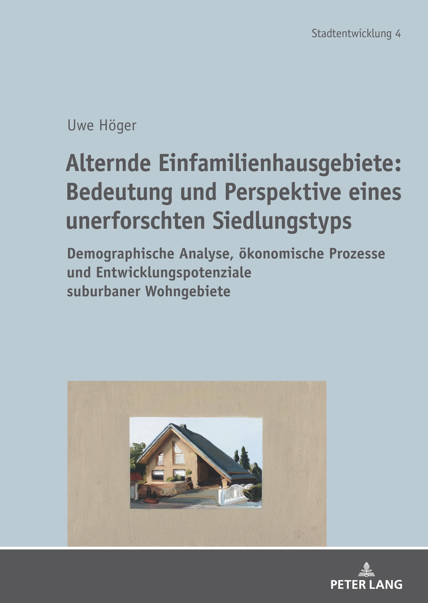 Alternde Einfamilienhausgebiete: Bedeutung und Perspektive eines unerforschten Siedlungstyps: Demographische Analyse, ökonomische Prozesse und ... (Stadtentwicklung. Urban Development, Band 4) Social Sciences