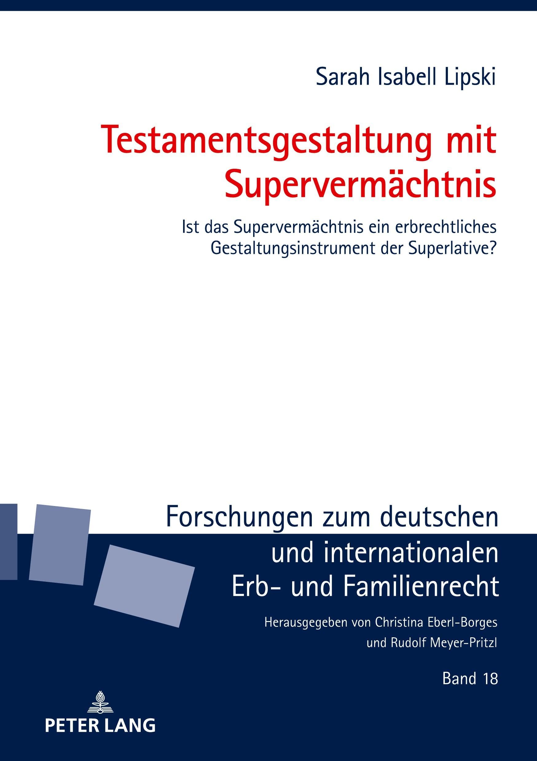 Testamentsgestaltung mit Supervermächtnis: Ist das Supervermächtnis ein erbrechtliches Gestaltungsinstrument der Superlative? (Forschungen zum ... Erb- und Familienrecht, Band 18) Law