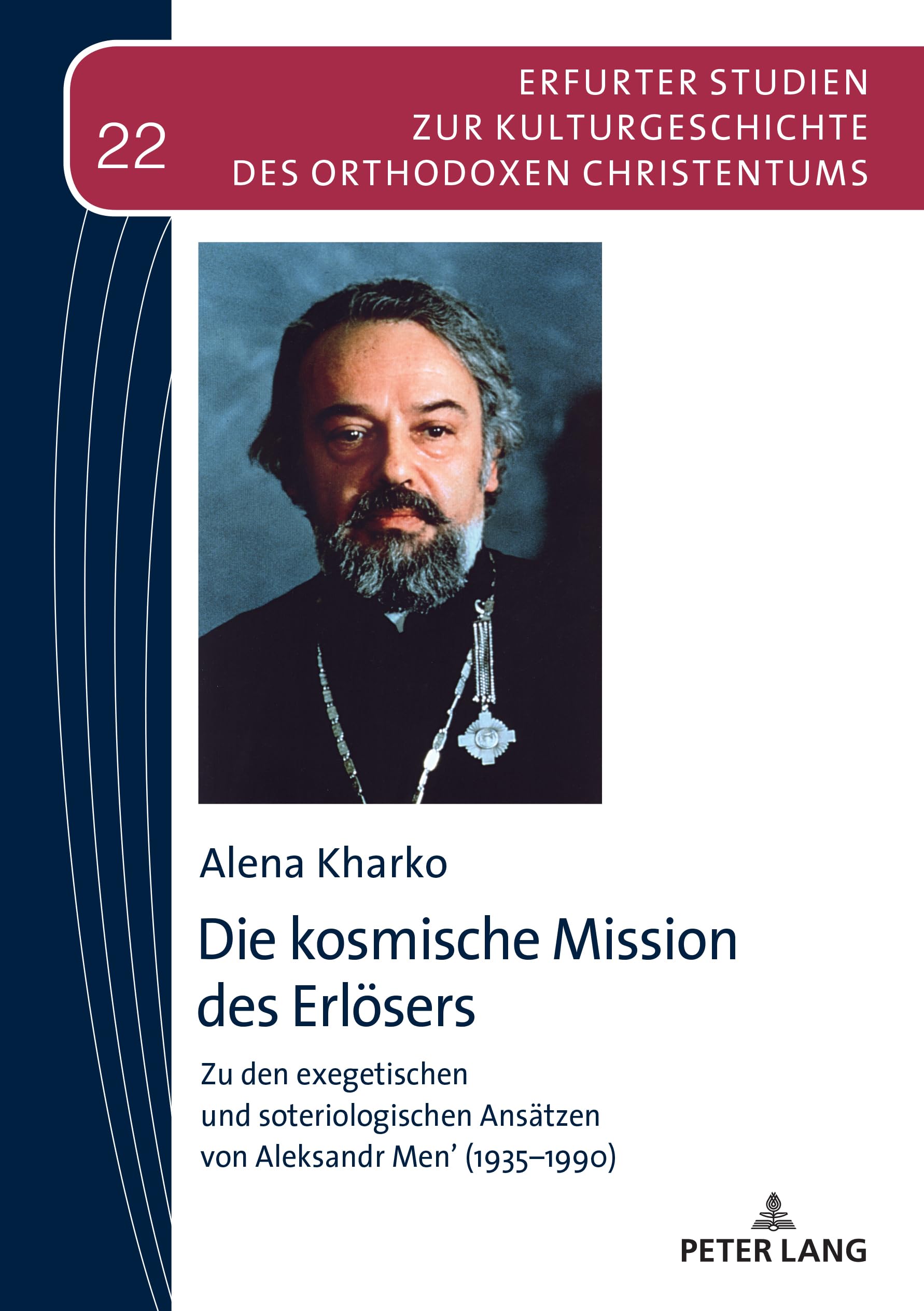Die kosmische Mission des Erlösers: Zu den exegetischen und soteriologischen Ansätzen von Aleksandr Men’ (1935–1990) (Erfurter Studien zur Kulturgeschichte des orthodoxen Christentums, Band 22) Religion & Esotericism