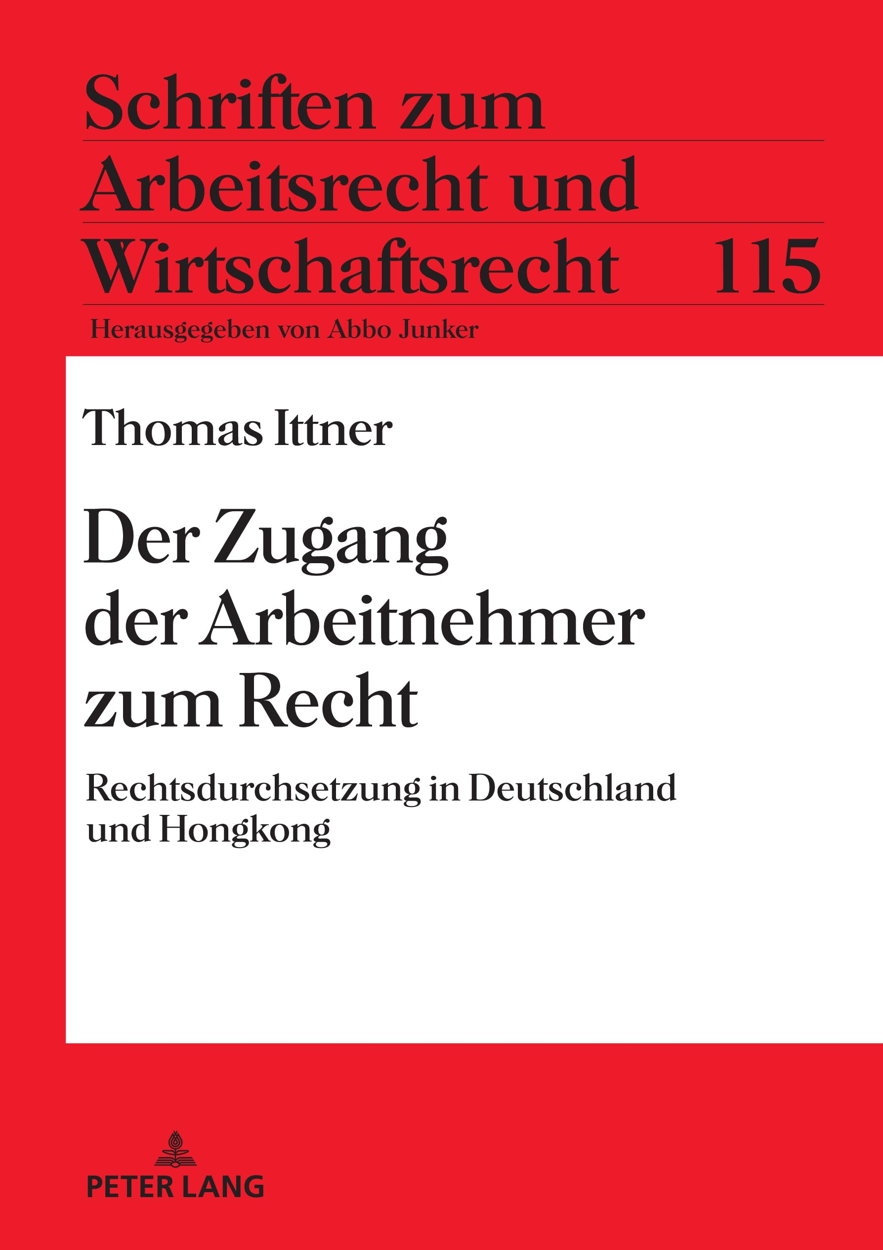 Der Zugang der Arbeitnehmer zum Recht: Rechtsdurchsetzung in Deutschland und Hongkong (Schriften zum Arbeitsrecht und Wirtschaftsrecht, Band 115) Law