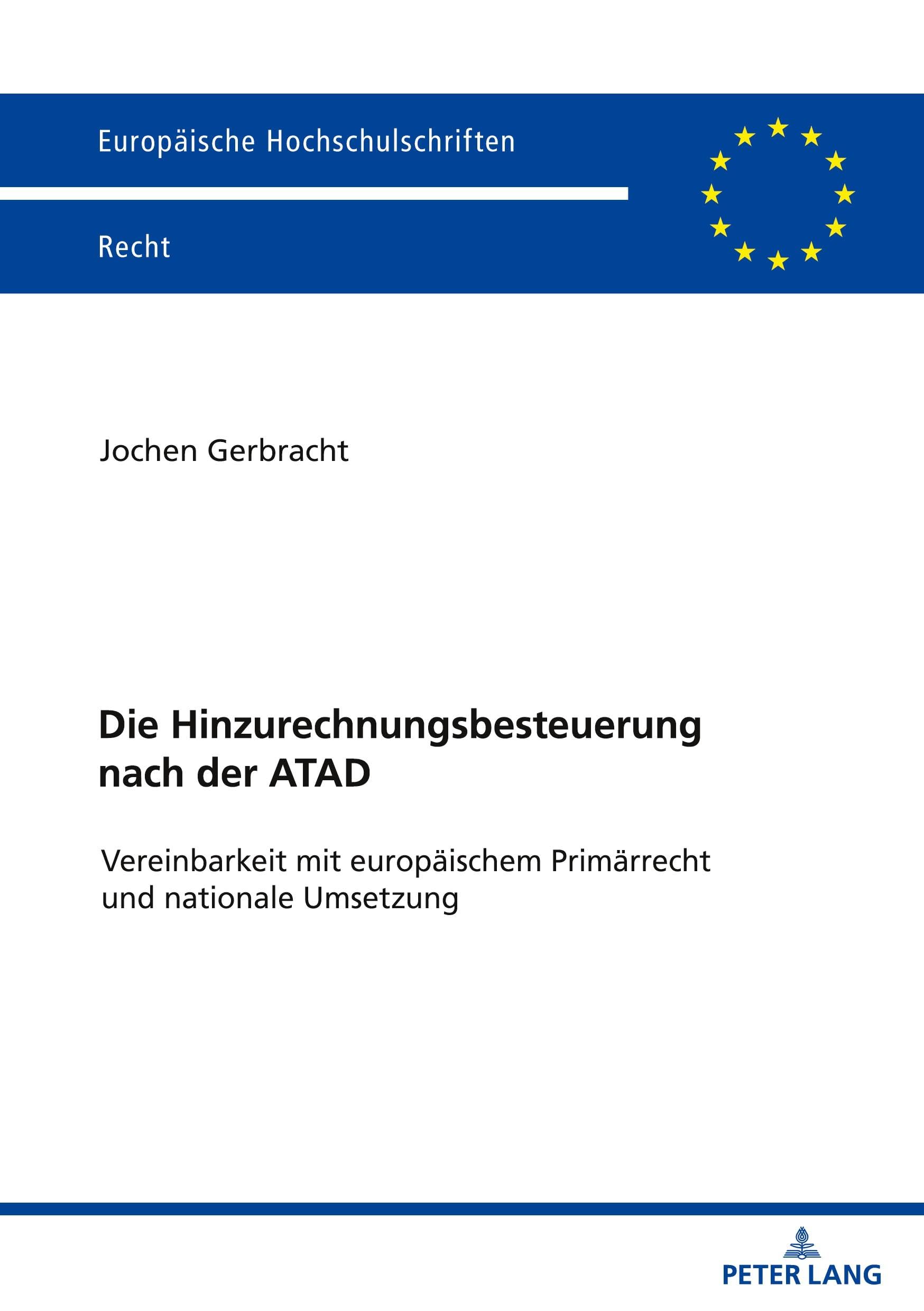 Die Hinzurechnungsbesteuerung nach der ATAD: Vereinbarkeit mit europäischem Primärrecht und nationale Umsetzung (Europäische Hochschulschriften Recht, Band 6775) Law