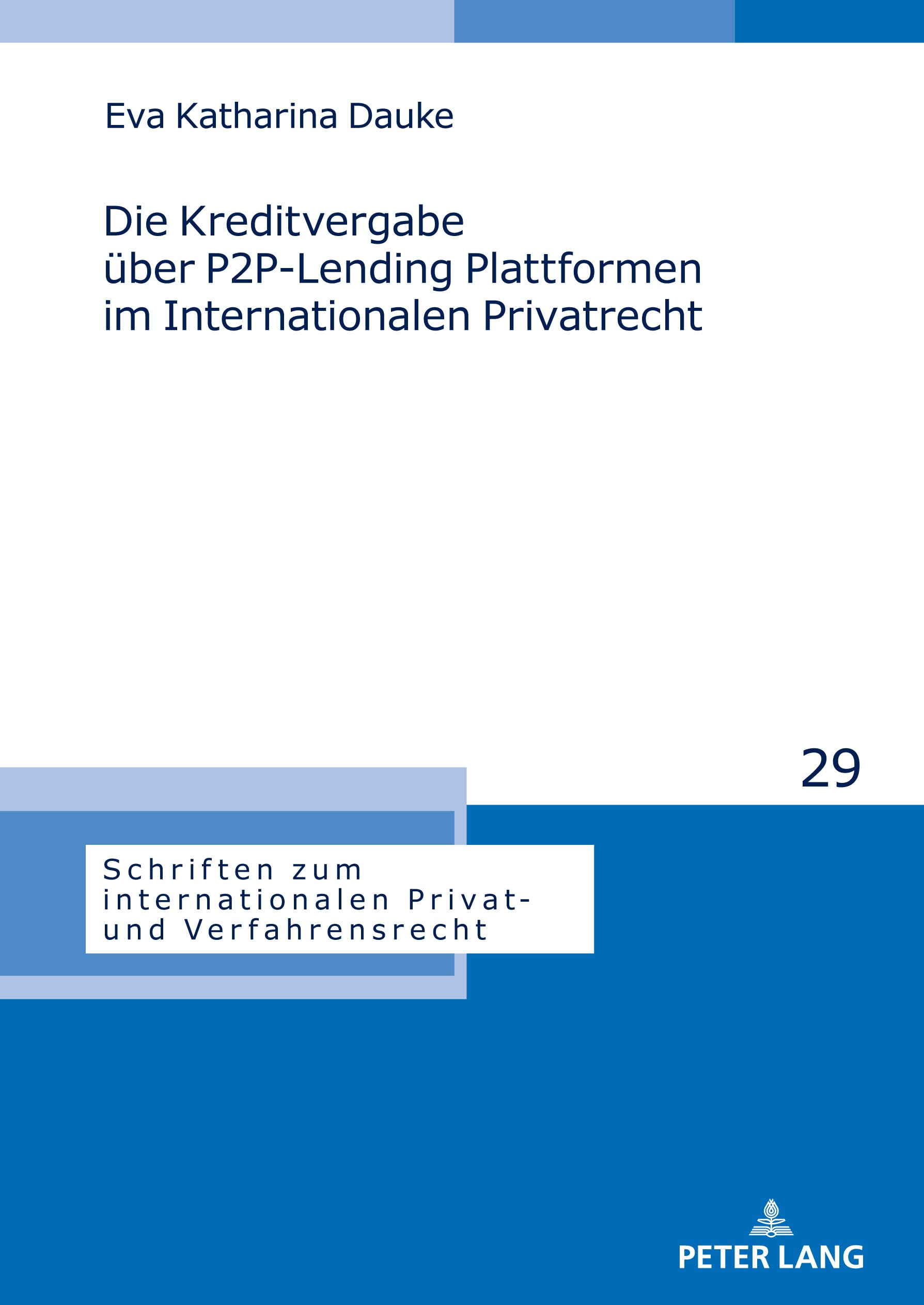 Die Kreditvergabe über P2P-Lending Plattformen im Internationalen Privatrecht: DE (Schriften zum internationalen Privat- und Verfahrensrecht, Band 29) Law