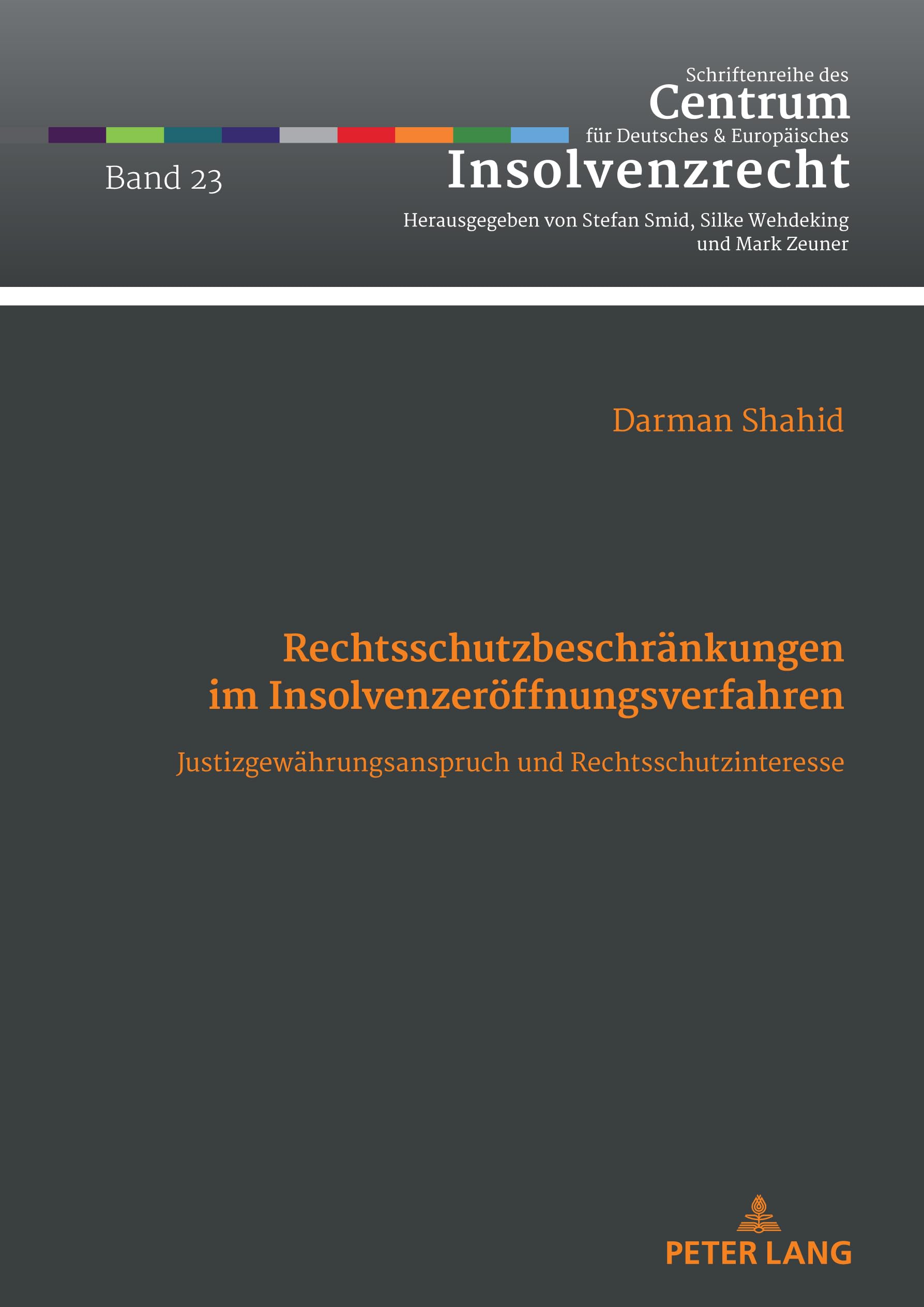 Rechtsschutzbeschränkungen im Insolvenzeröffnungsverfahren: Justizgewährungsanspruch und Rechtsschutzinteresse (Schriftenreihe des Centrum für Deutsches und Europäisches Insolvenzrecht, Band 23) Law