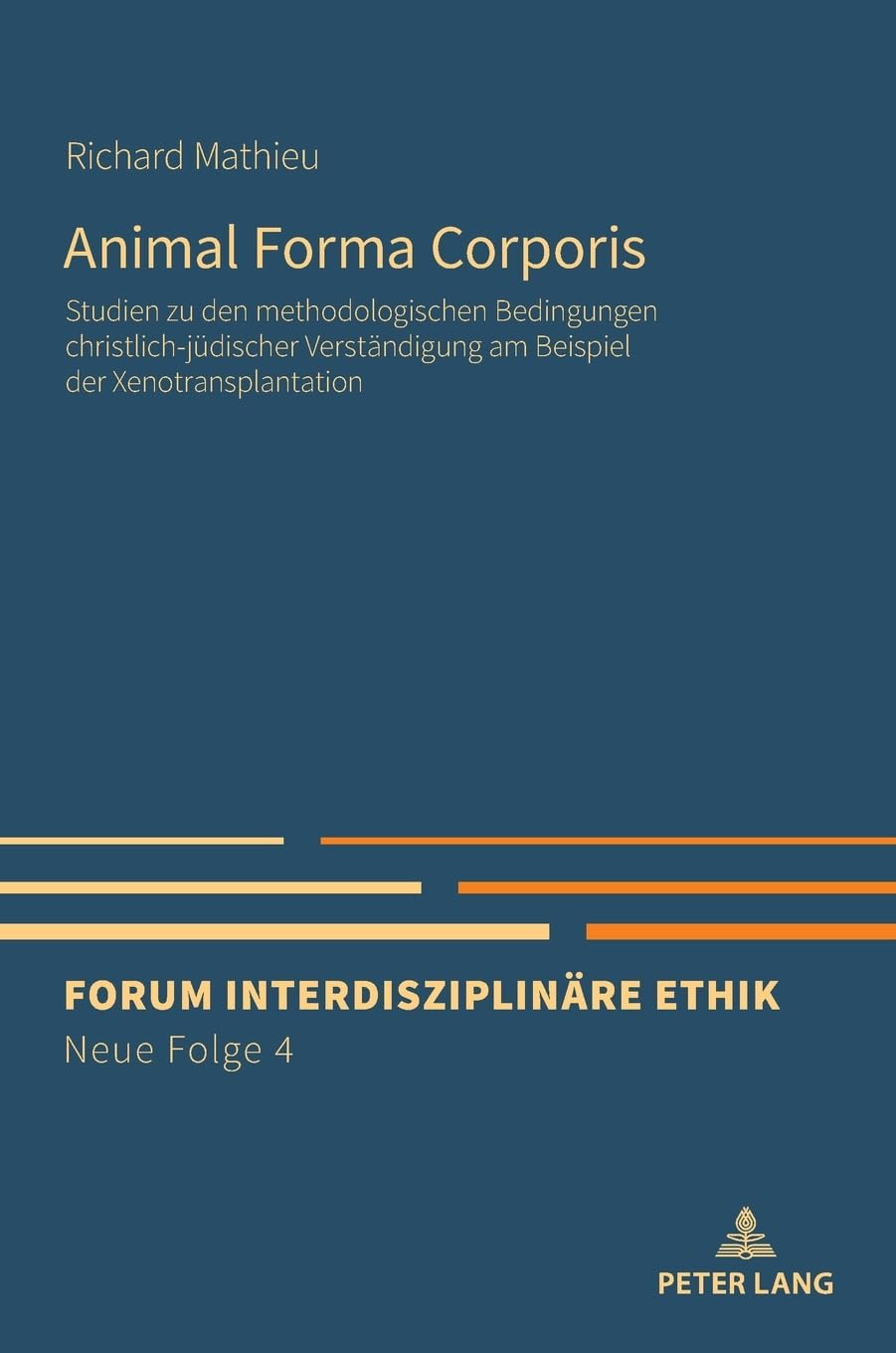 Animal Forma Corporis: Studien zu den methodologischen Bedingungen christlich-jüdischer Verständigung am Beispiel der Xenotransplantation (Forum Interdisziplinäre Ethik. Neue Folge, Band 4) Medicine