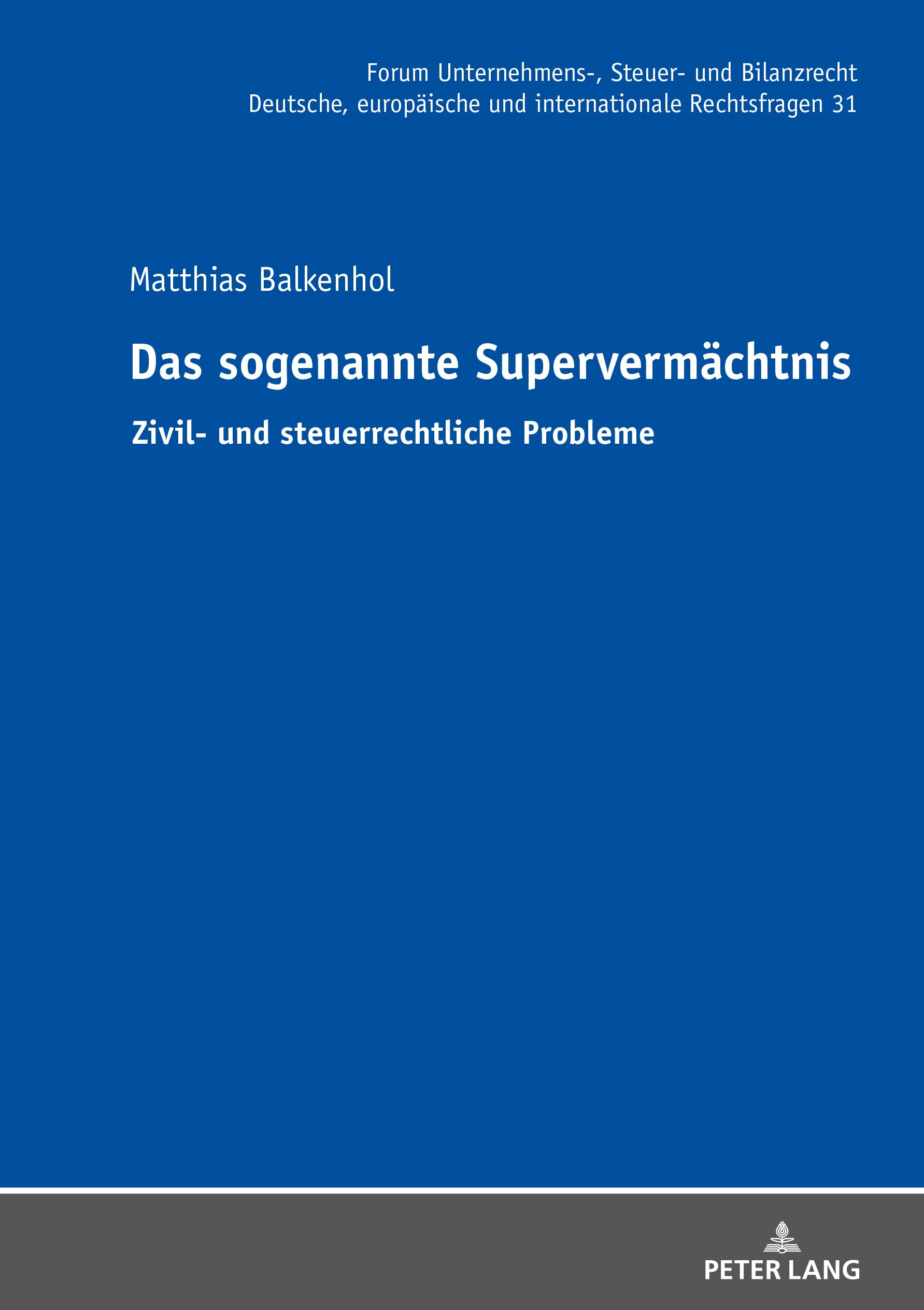Das sogenannte Supervermächtnis: Zivil und steuerrechtliche Probleme (Forum Unternehmens, Steuer und Bilanzrecht, Band 31) Law
