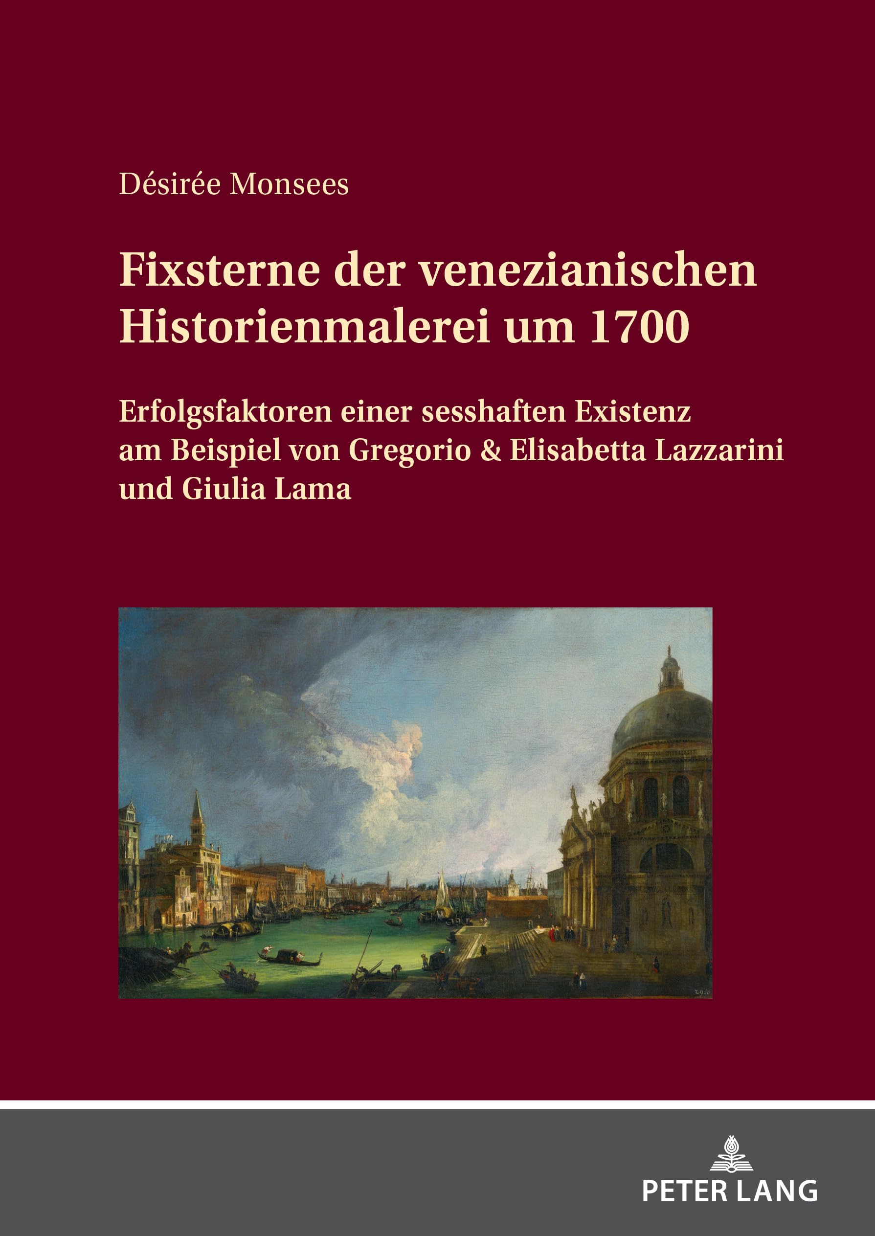 Fixsterne der venezianischen Historienmalerei um 1700: Erfolgsfaktoren einer sesshaften Existenz am Beispiel von Gregorio & Elisabetta Lazzarini und Giulia Lama Film, Art & Culture
